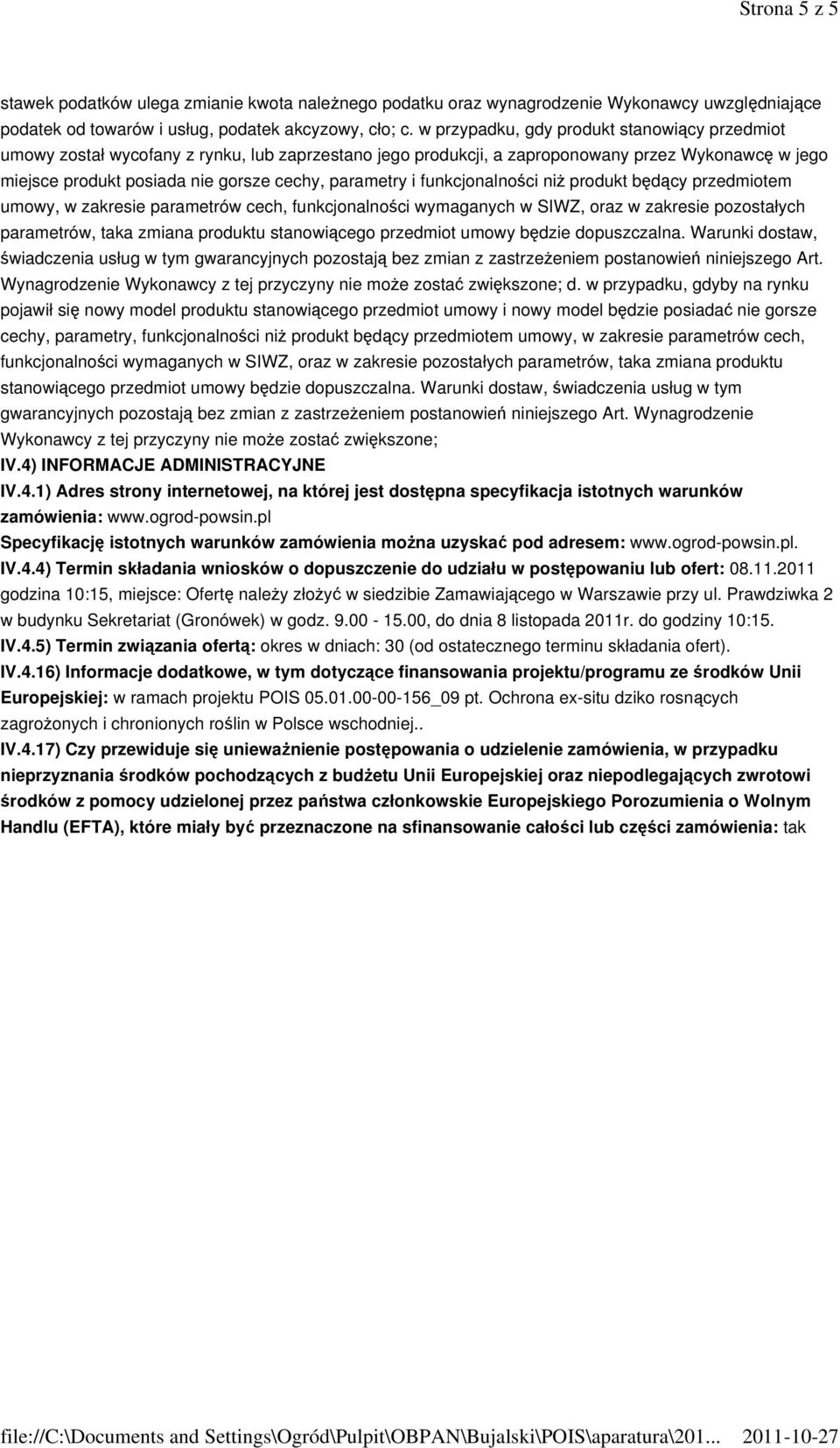 i funkcjonalności niż produkt będący przedmiotem umowy, w zakresie parametrów cech, funkcjonalności wymaganych w SIWZ, oraz w zakresie pozostałych parametrów, taka zmiana produktu stanowiącego