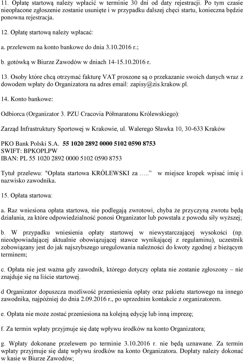 przelewem na konto bankowe do dnia 3.10.2016 r.; b. gotówką w Biurze Zawodów w dniach 14-15.10.2016 r. 13.