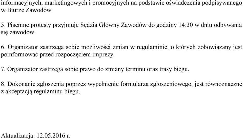 Organizator zastrzega sobie możliwości zmian w regulaminie, o których zobowiązany jest poinformować przed rozpoczęciem imprezy. 7.