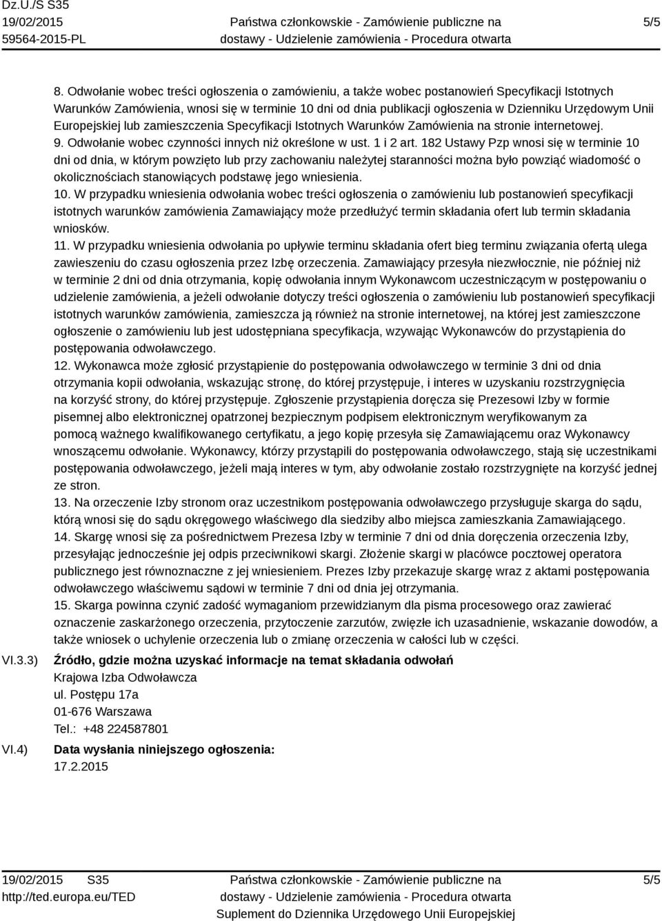 Unii Europejskiej lub zamieszczenia Specyfikacji Istotnych Warunków Zamówienia na stronie internetowej. 9. Odwołanie wobec czynności innych niż określone w ust. 1 i 2 art.