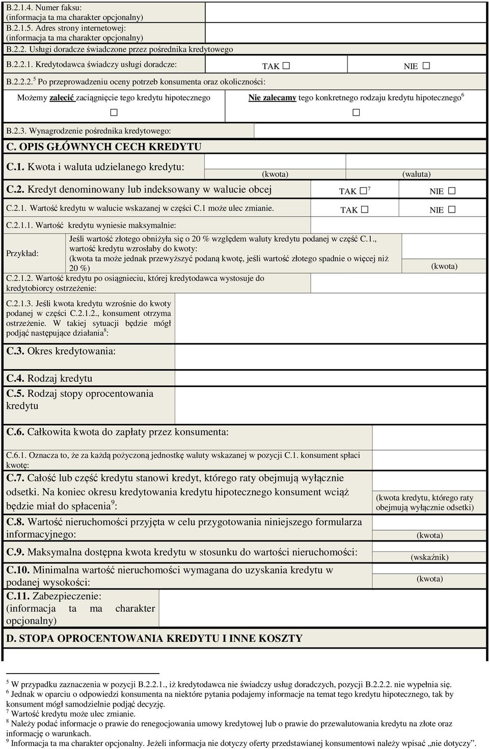 2.1. Wartość kredytu w walucie wskazanej w części C.1 może ulec zmianie. TAK NIE C.2.1.1. Wartość kredytu wyniesie maksymalnie: Jeśli wartość złotego obniżyła się o 20 % względem waluty kredytu podanej w część C.