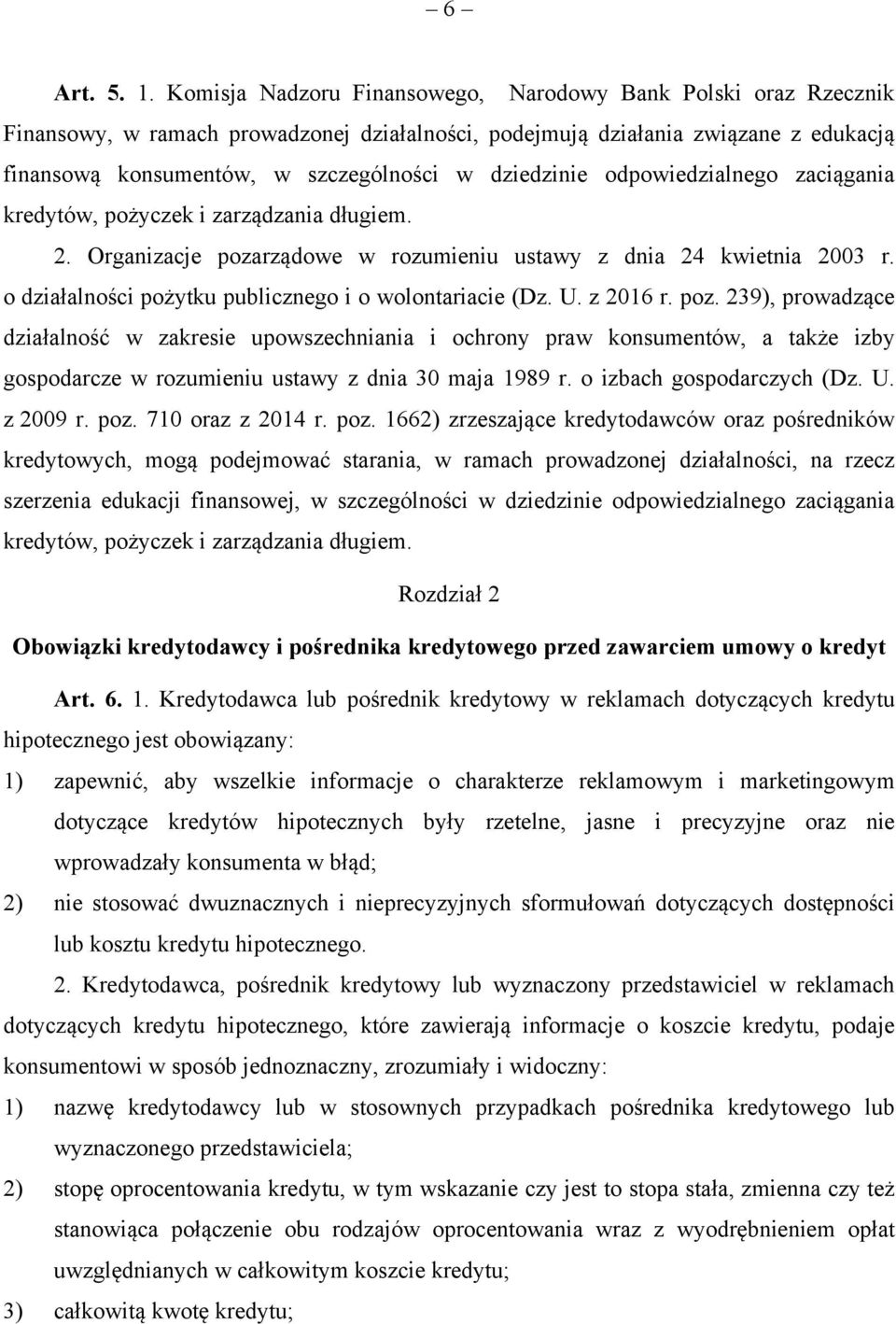 dziedzinie odpowiedzialnego zaciągania kredytów, pożyczek i zarządzania długiem. 2. Organizacje pozarządowe w rozumieniu ustawy z dnia 24 kwietnia 2003 r.