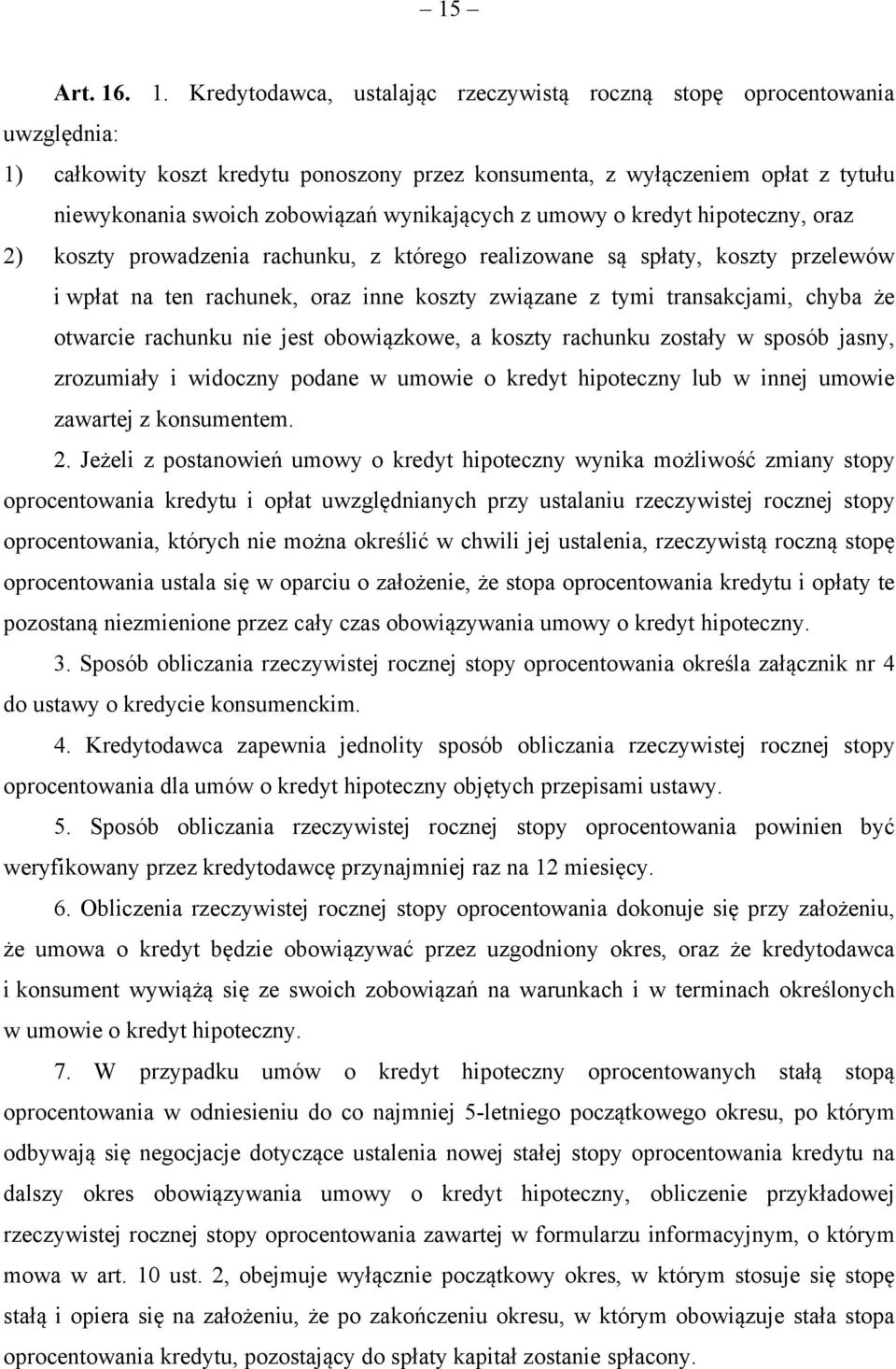 wynikających z umowy o kredyt hipoteczny, oraz 2) koszty prowadzenia rachunku, z którego realizowane są spłaty, koszty przelewów i wpłat na ten rachunek, oraz inne koszty związane z tymi