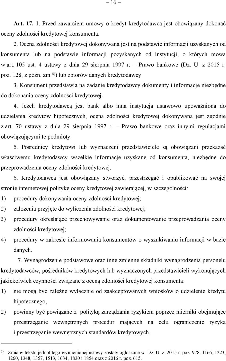 4 ustawy z dnia 29 sierpnia 1997 r. Prawo bankowe (Dz. U. z 2015 r. poz. 128, z późn. zm. 6) ) lub zbiorów danych kredytodawcy. 3.