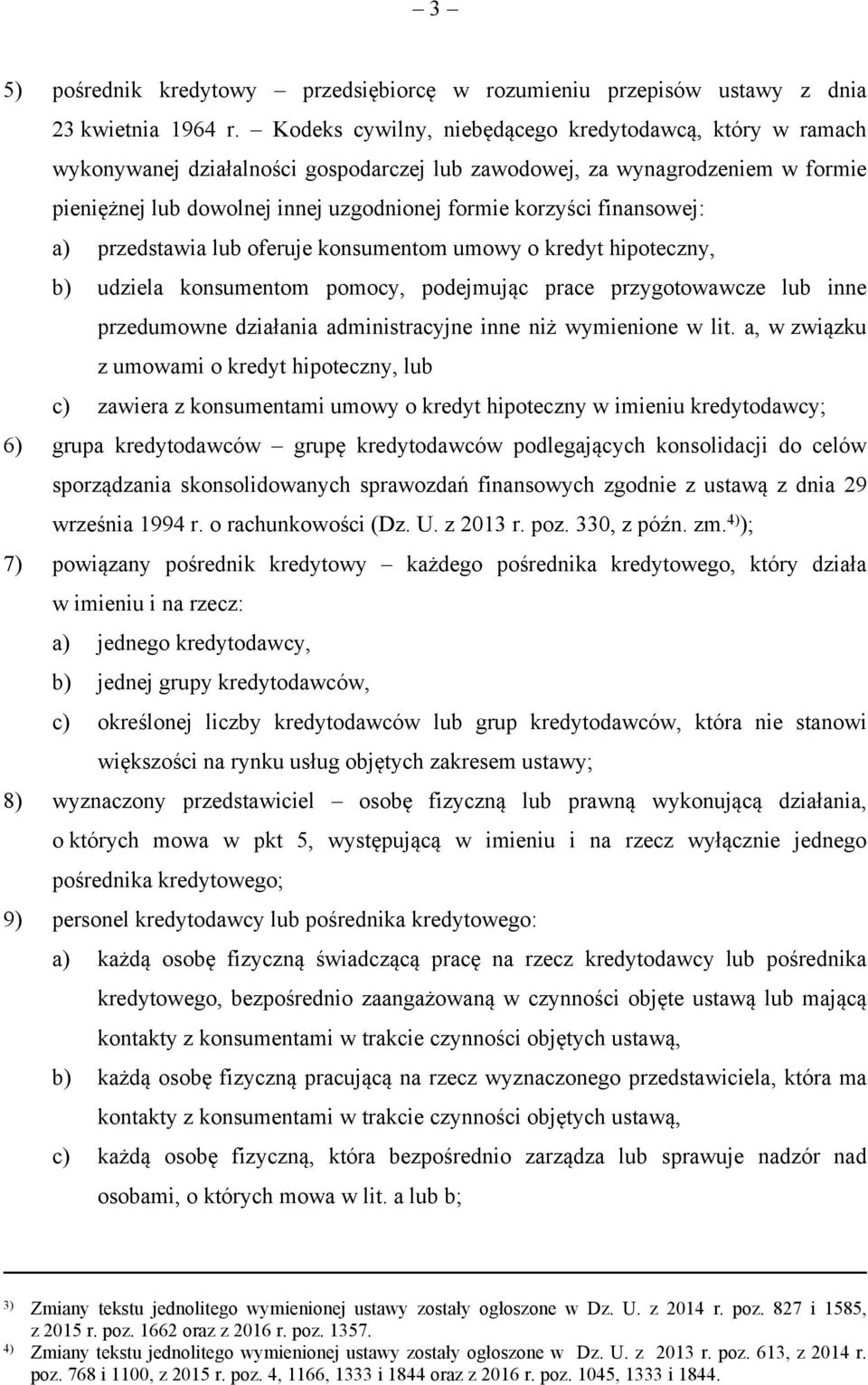 finansowej: a) przedstawia lub oferuje konsumentom umowy o kredyt hipoteczny, b) udziela konsumentom pomocy, podejmując prace przygotowawcze lub inne przedumowne działania administracyjne inne niż