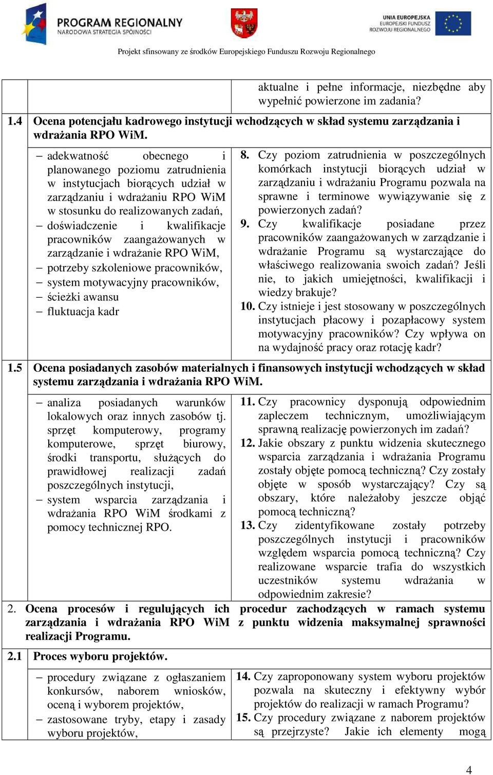 zaangaŝowanych w zarządzanie i wdraŝanie RPO WiM, potrzeby szkoleniowe pracowników, system motywacyjny pracowników, ścieŝki awansu fluktuacja kadr 8.