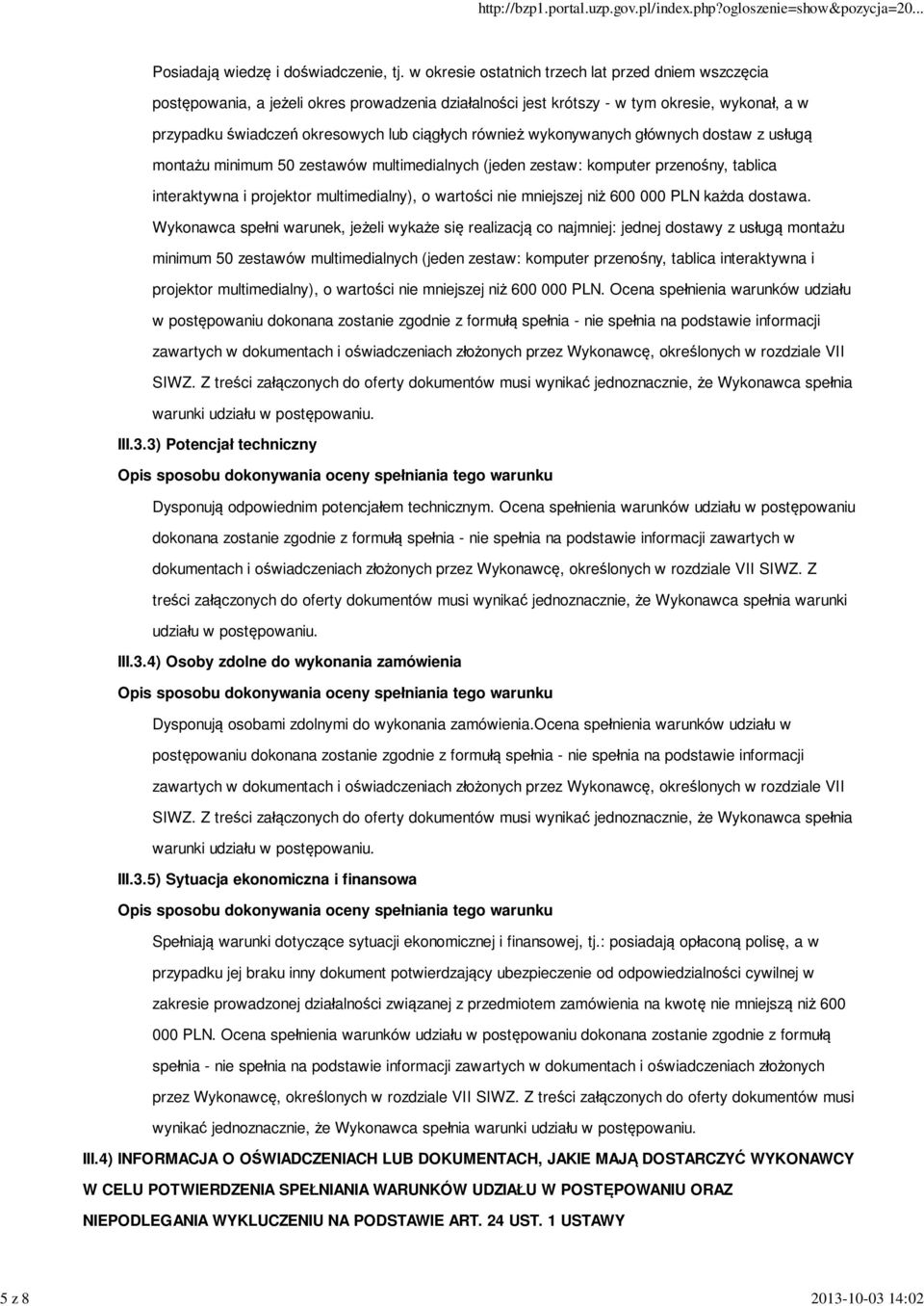 również wykonywanych głównych dostaw z usługą montażu minimum 50 zestawów multimedialnych (jeden zestaw: komputer przenośny, tablica interaktywna i projektor multimedialny), o wartości nie mniejszej