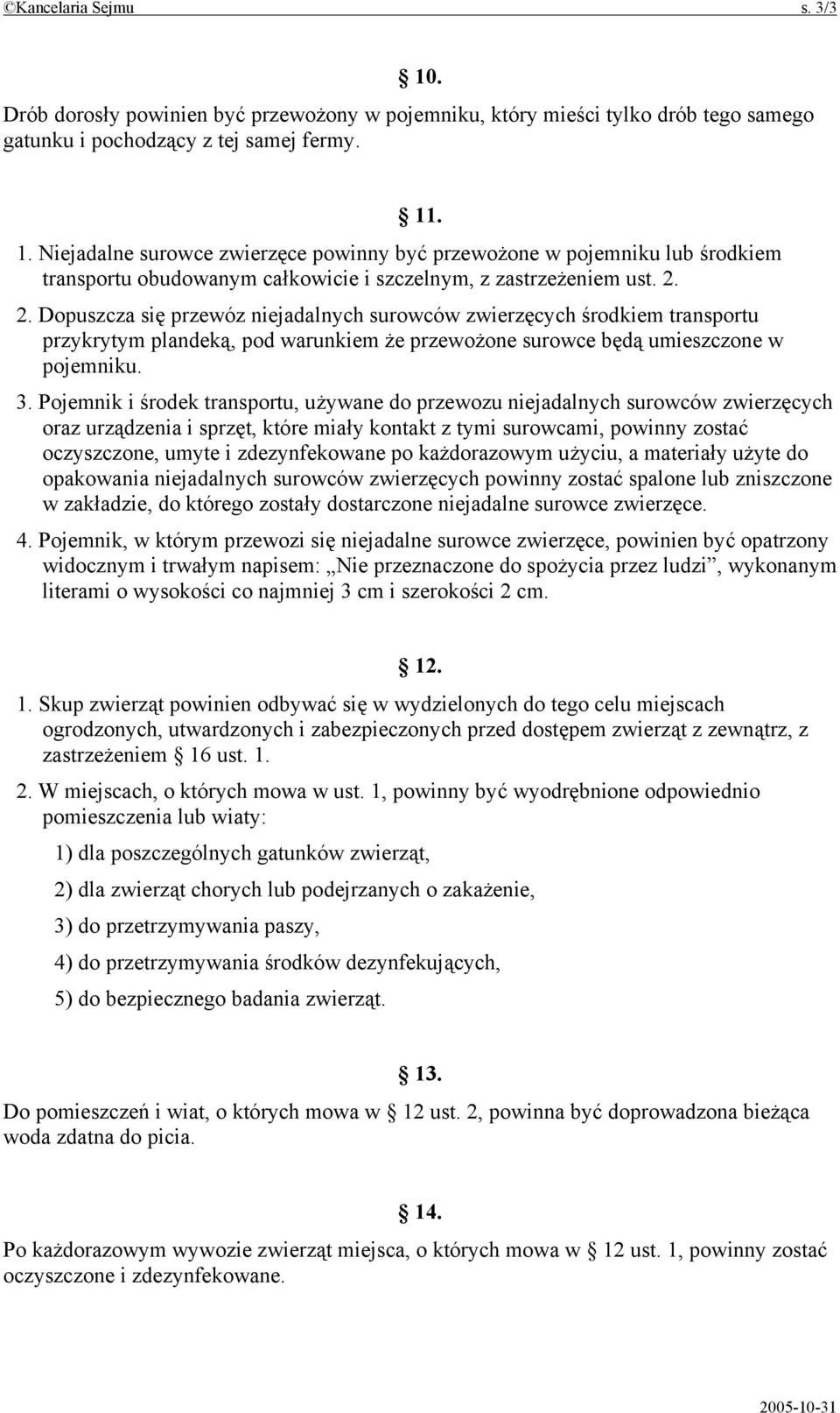 Pojemnik i środek transportu, używane do przewozu niejadalnych surowców zwierzęcych oraz urządzenia i sprzęt, które miały kontakt z tymi surowcami, powinny zostać oczyszczone, umyte i zdezynfekowane