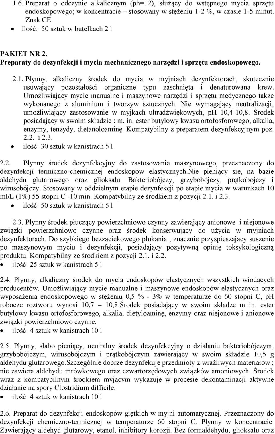 Płynny, alkaliczny środek do mycia w myjniach dezynfektorach, skutecznie usuwający pozostałości organiczne typu zaschnięta i denaturowana krew.