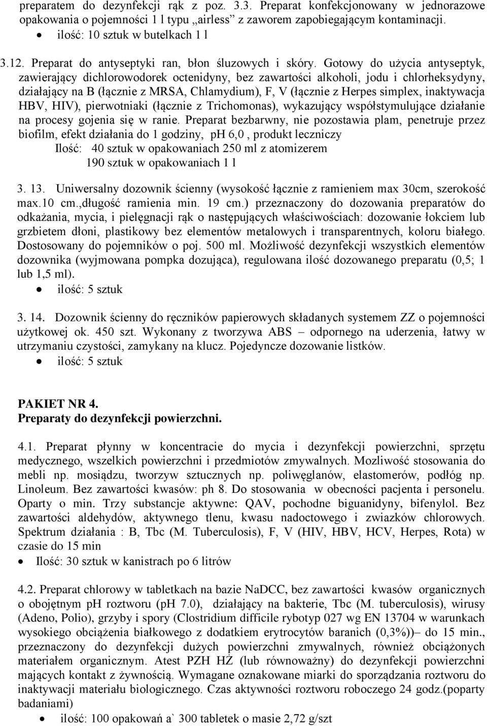 Gotowy do użycia antyseptyk, zawierający dichlorowodorek octenidyny, bez zawartości alkoholi, jodu i chlorheksydyny, działający na B (łącznie z MRSA, Chlamydium), F, V (łącznie z Herpes simplex,