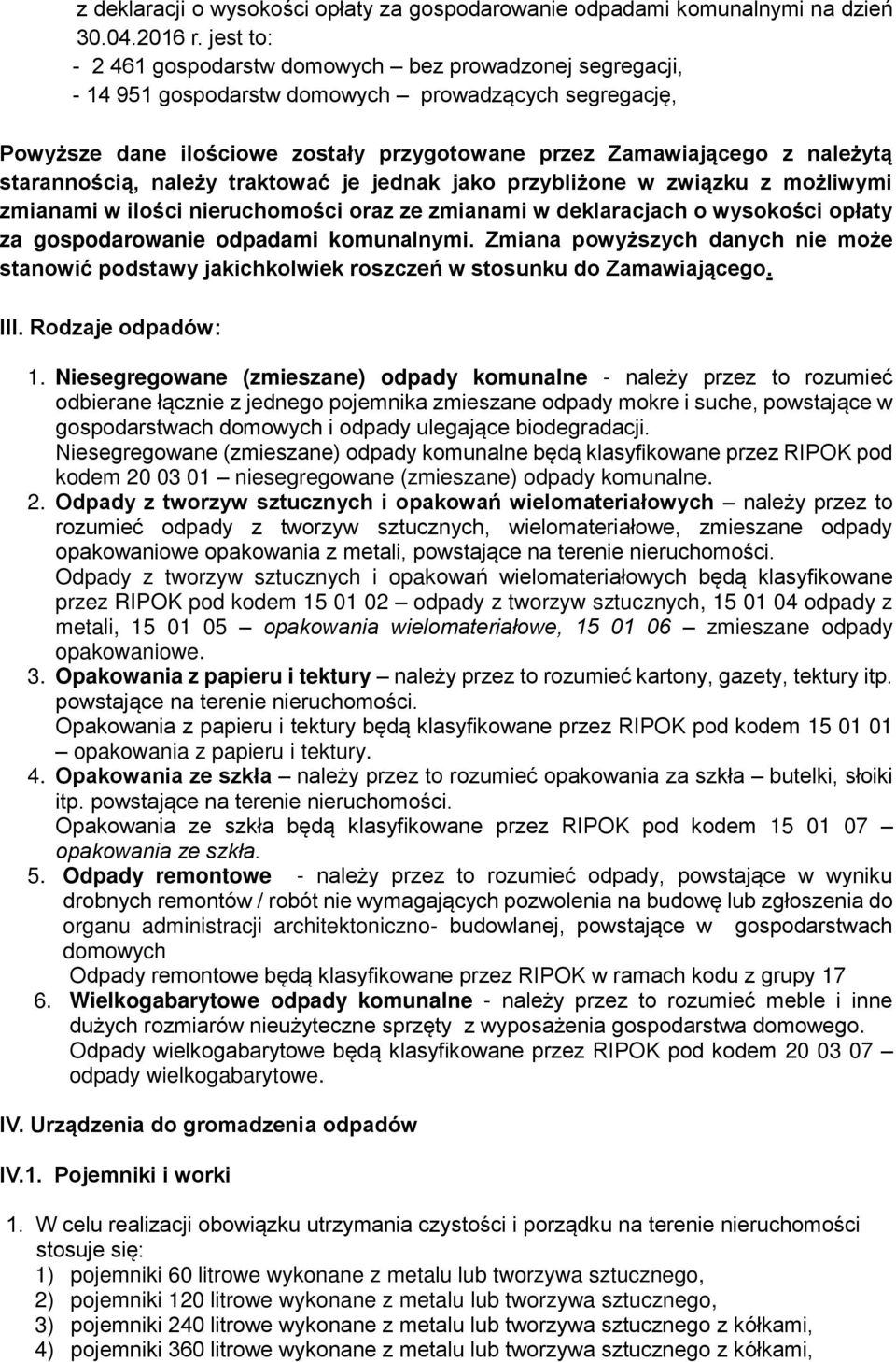 starannością, należy traktować je jednak jako przybliżone w związku z możliwymi zmianami w ilości nieruchomości oraz ze zmianami w deklaracjach o wysokości opłaty za gospodarowanie odpadami