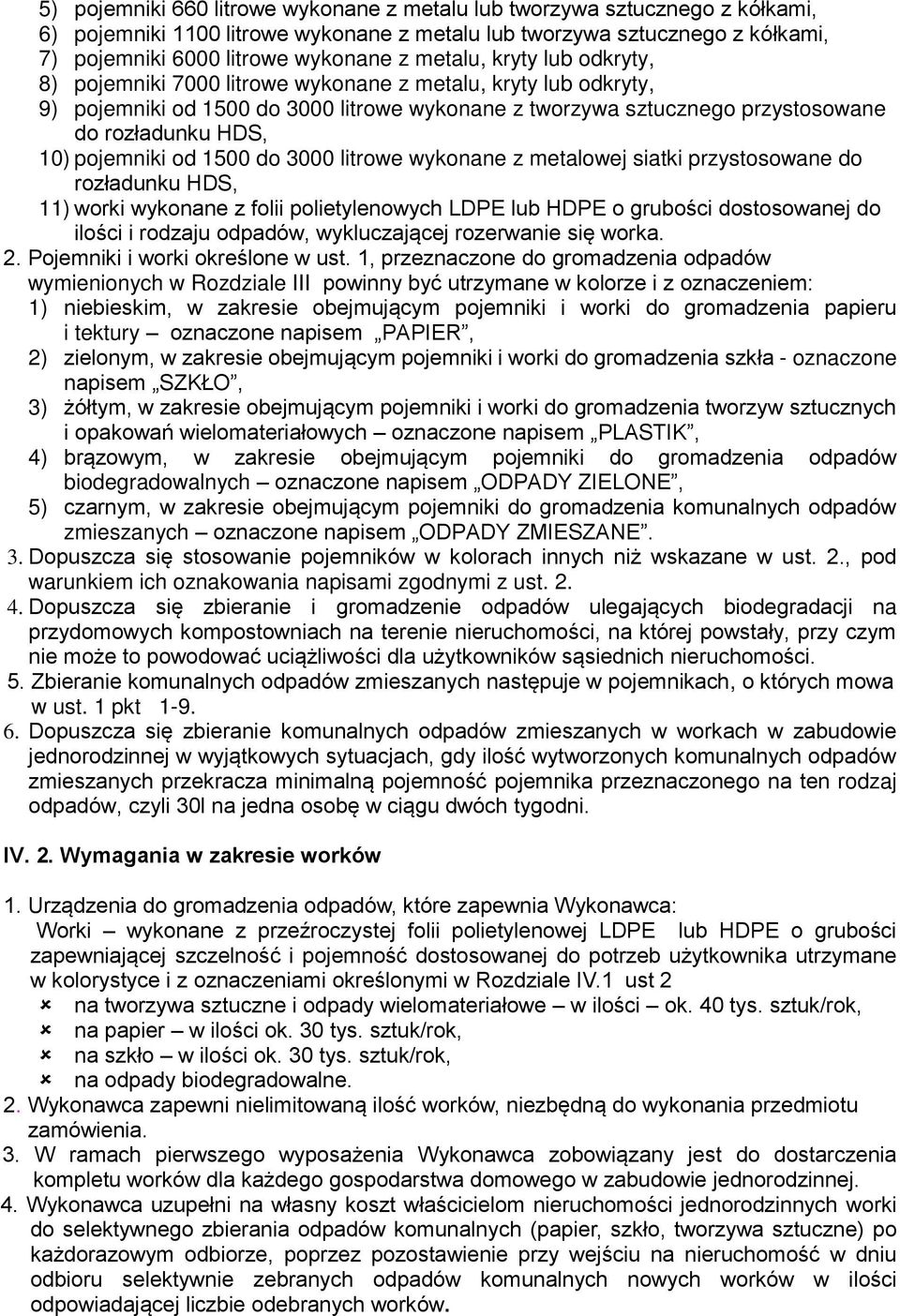 pojemniki od 1500 do 3000 litrowe wykonane z metalowej siatki przystosowane do rozładunku HDS, 11) worki wykonane z folii polietylenowych LDPE lub HDPE o grubości dostosowanej do ilości i rodzaju