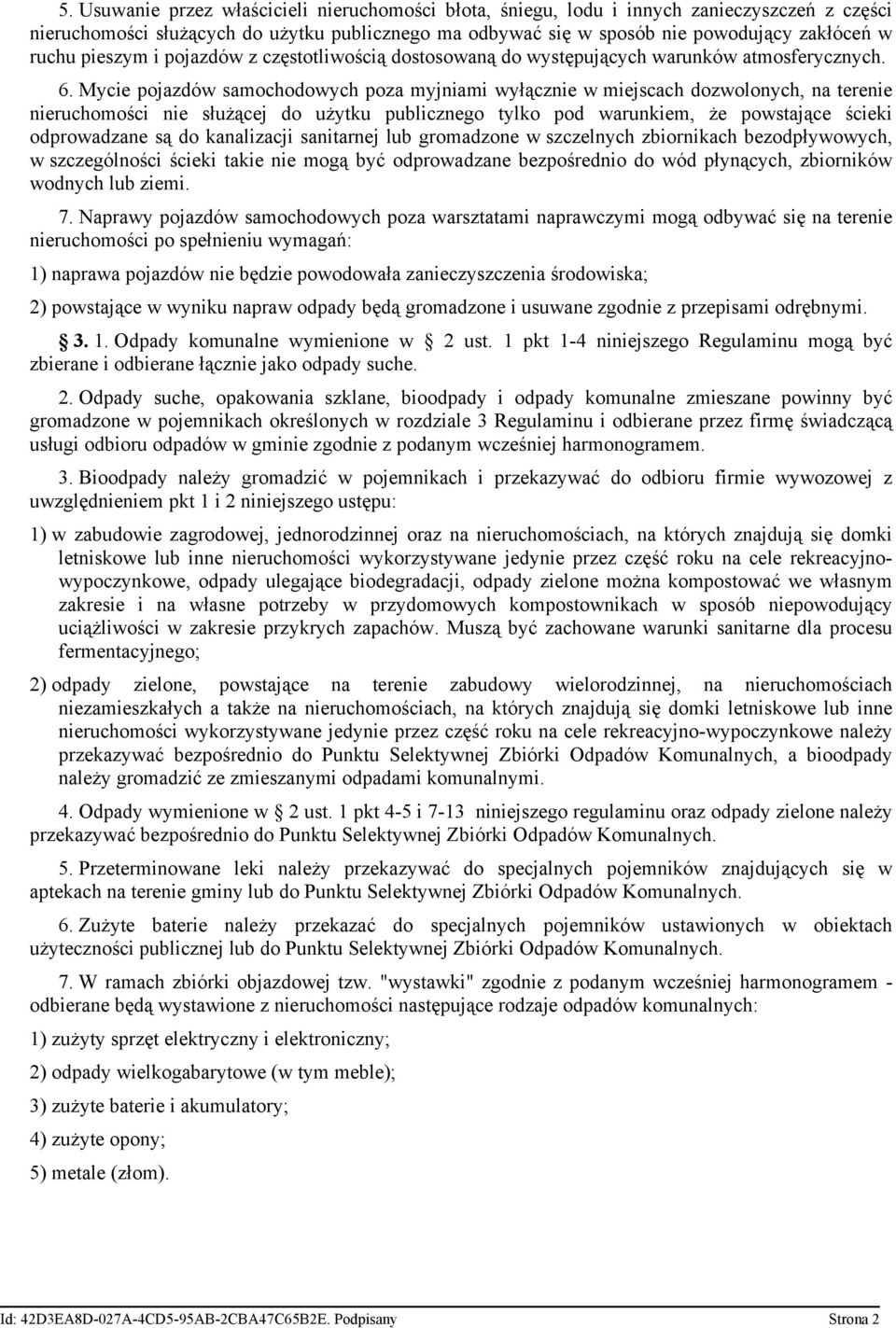 Mycie pojazdów samochodowych poza myjniami wyłącznie w miejscach dozwolonych, na terenie nieruchomości nie służącej do użytku publicznego tylko pod warunkiem, że powstające ścieki odprowadzane są do