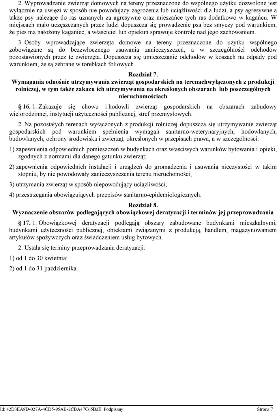 W miejscach mało uczęszczanych przez ludzi dopuszcza się prowadzenie psa bez smyczy pod warunkiem, że pies ma nałożony kaganiec, a właściciel lub opiekun sprawuje kontrolę nad jego zachowaniem. 3.