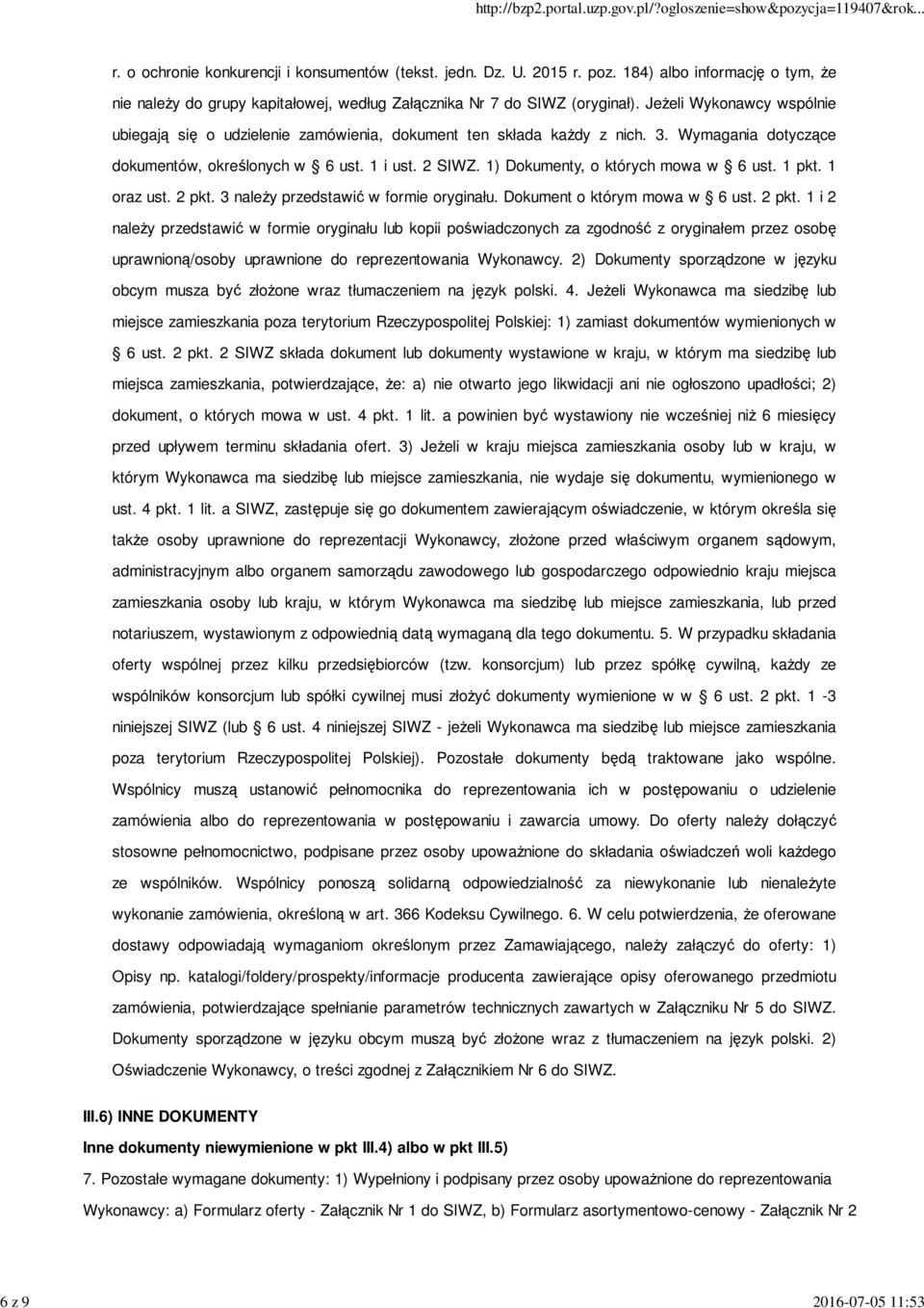 Jeżeli Wykonawcy wspólnie ubiegają się o udzielenie zamówienia, dokument ten składa każdy z nich. 3. Wymagania dotyczące dokumentów, określonych w 6 ust. 1 i ust. 2 SIWZ.