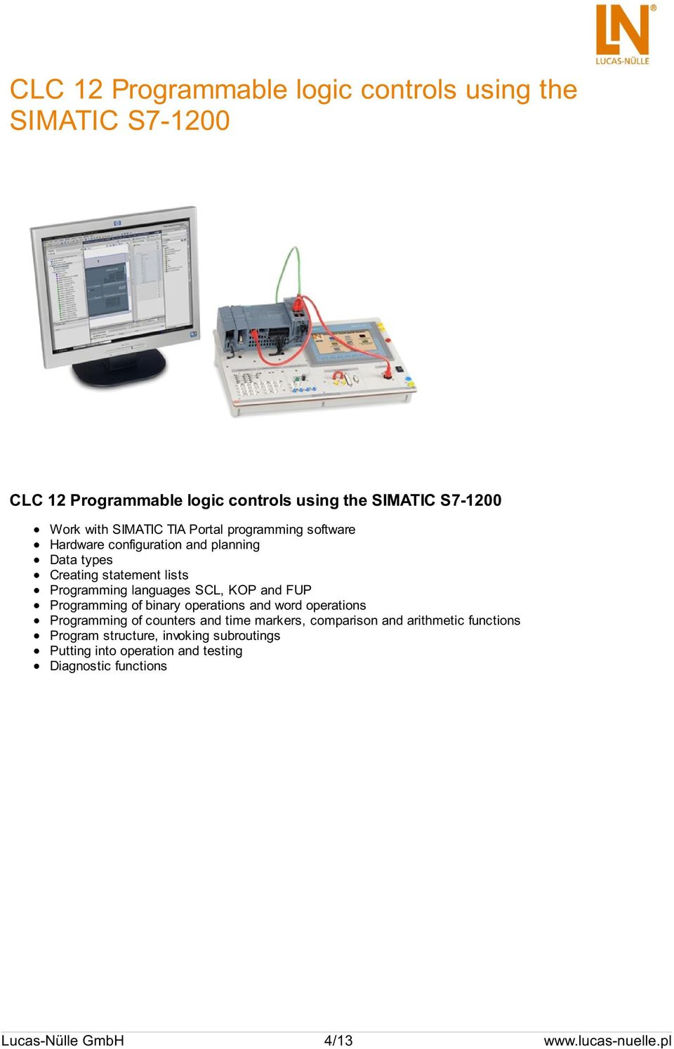 SCL, KOP and FUP Programming of binary operations and word operations Programming of counters and time markers, comparison and arithmetic