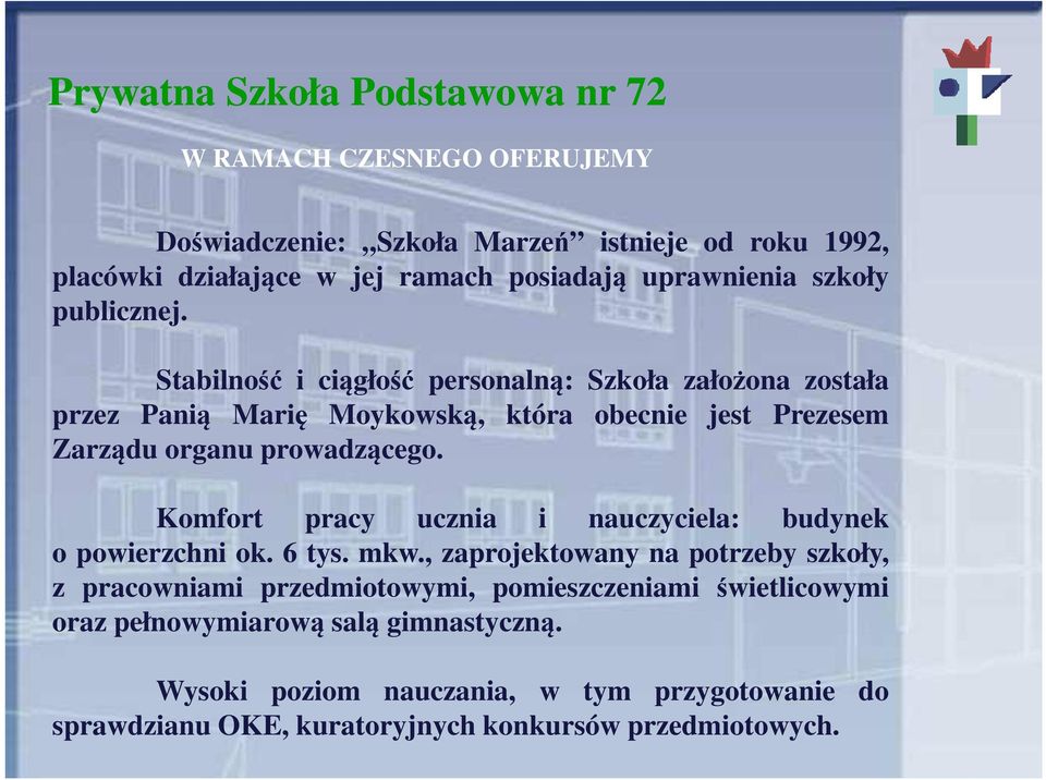 Stabilność i ciągłość personalną: Szkoła założona została przez Panią Marię Moykowską, która obecnie jest Prezesem Zarządu organu prowadzącego.