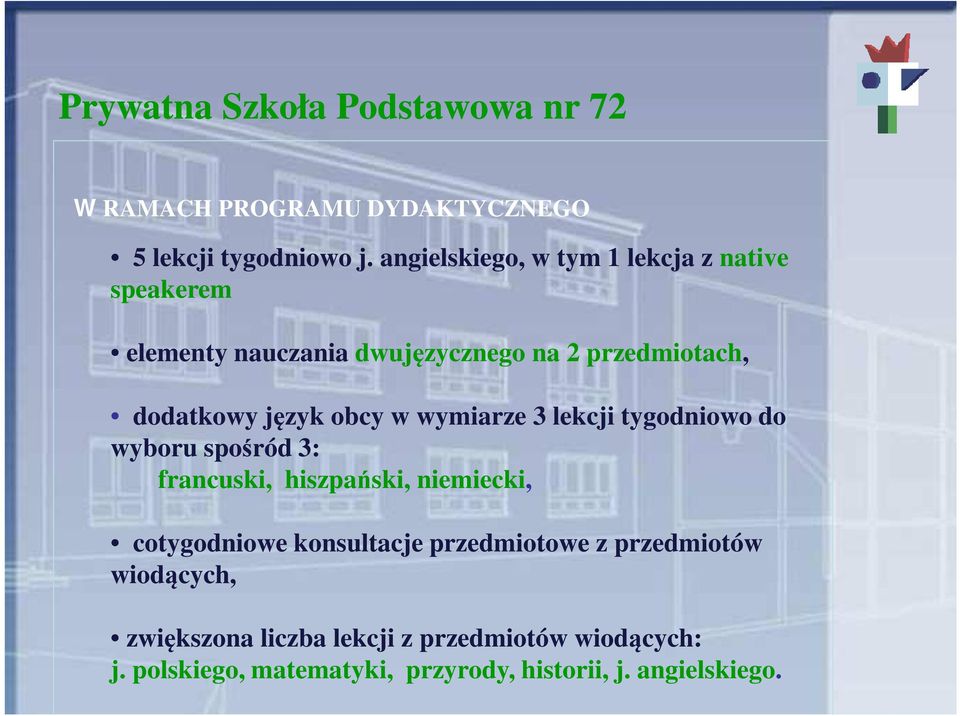 obcy w wymiarze 3 lekcji tygodniowo do wyboru spośród 3: francuski, hiszpański, niemiecki, cotygodniowe konsultacje