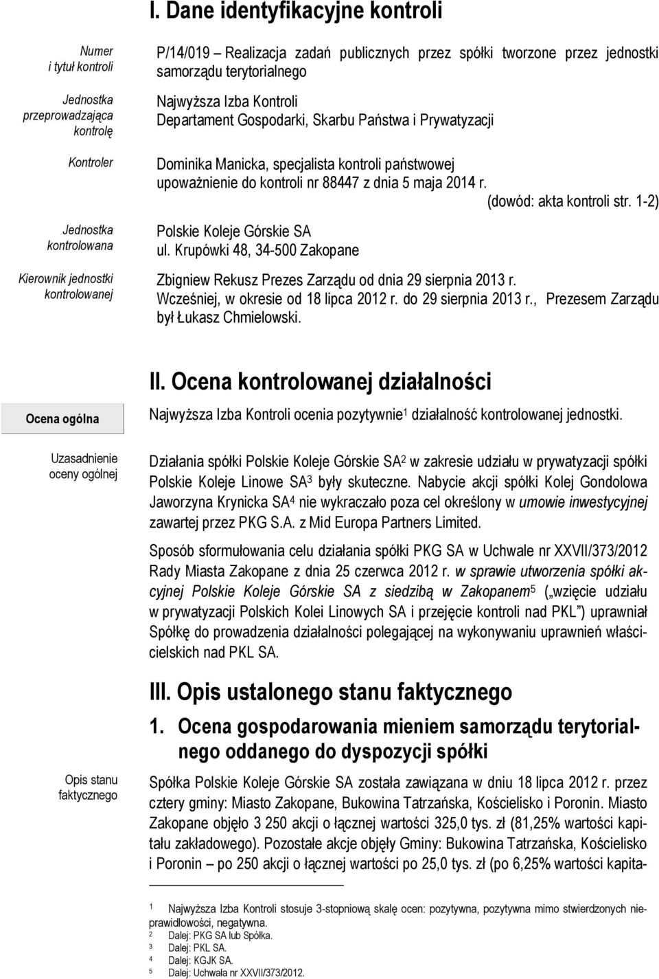 upoważnienie do kontroli nr 88447 z dnia 5 maja 2014 r. (dowód: akta kontroli str. 1-2) Polskie Koleje Górskie SA ul.