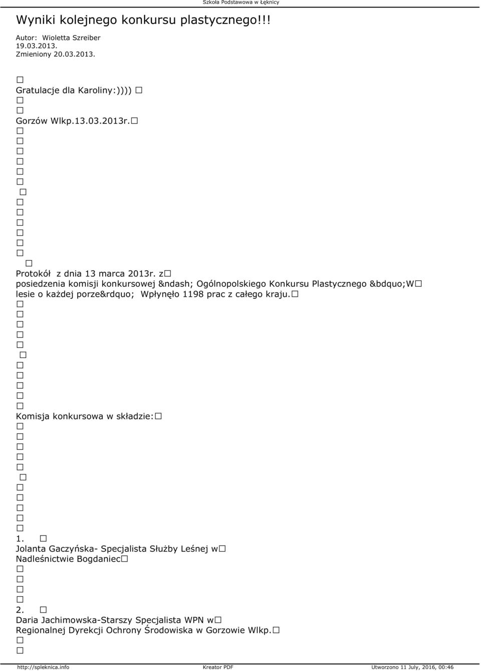 z posiedzenia komisji konkursowej Ogólnopolskiego Konkursu Plastycznego W lesie o każdej porze Wpłynęło 1198 prac z całego kraju.