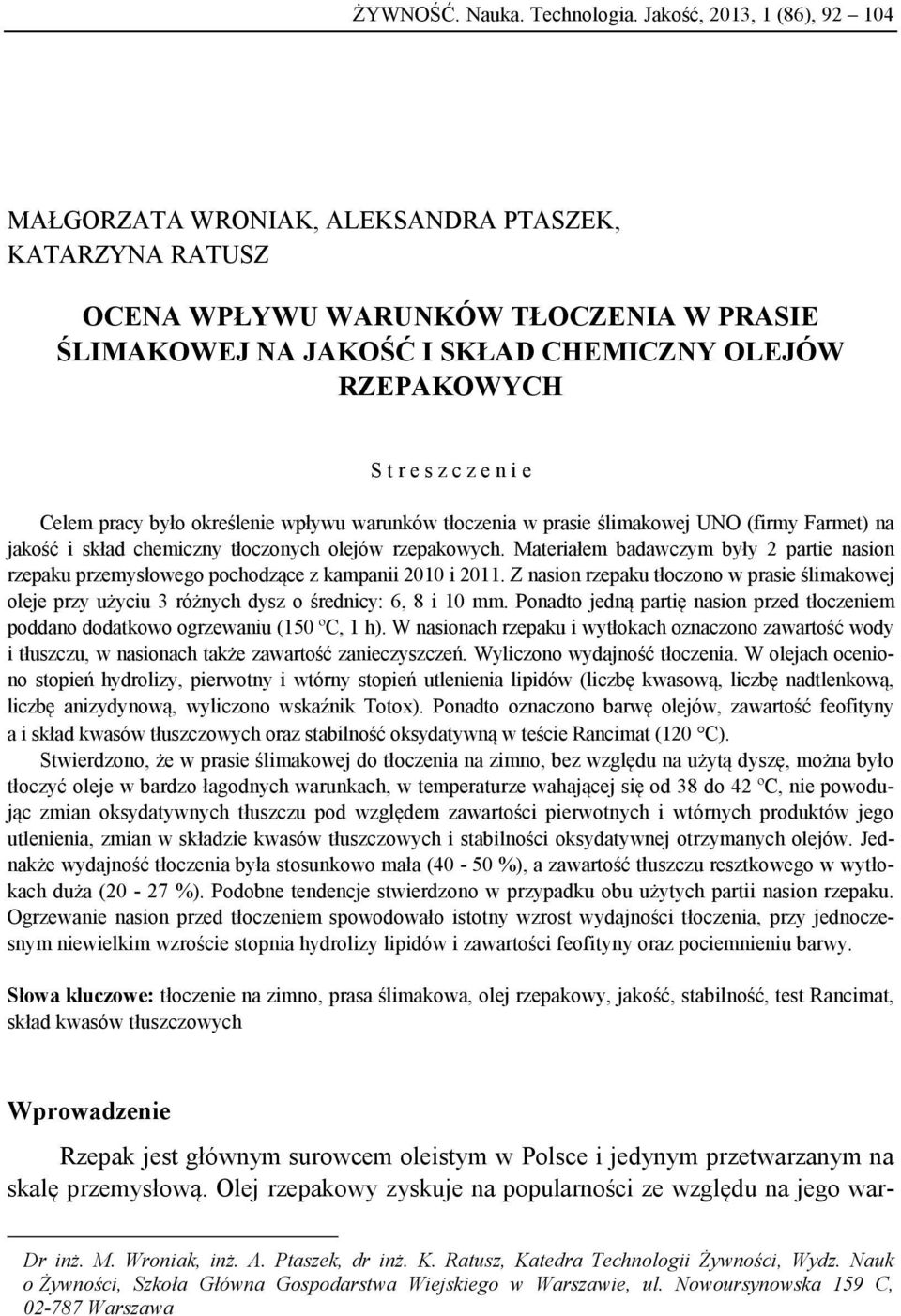 z e n i e Celem pracy było określenie wpływu warunków tłoczenia w prasie ślimakowej UNO (firmy Farmet) na jakość i skład chemiczny tłoczonych olejów rzepakowych.