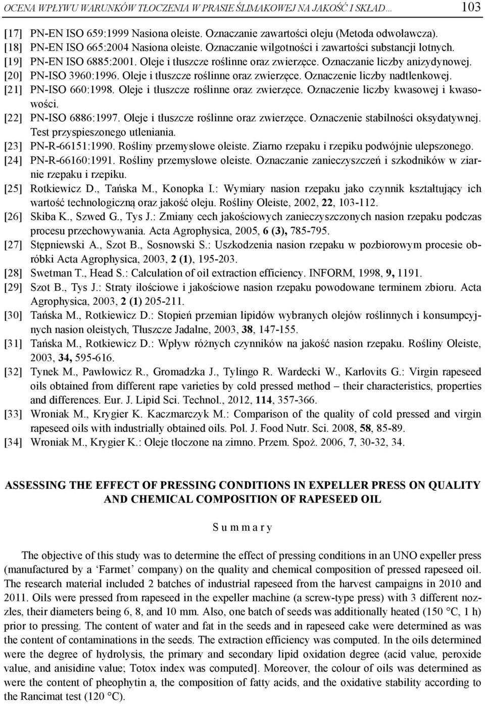 [20] PN-ISO 3960:1996. Oleje i tłuszcze roślinne oraz zwierzęce. Oznaczenie liczby nadtlenkowej. [21] PN-ISO 660:1998. Oleje i tłuszcze roślinne oraz zwierzęce. Oznaczenie liczby kwasowej i kwasowości.