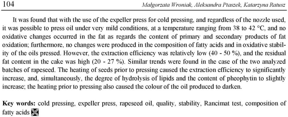 furthermore, no changes were produced in the composition of fatty acids and in oxidative stability of the oils pressed.