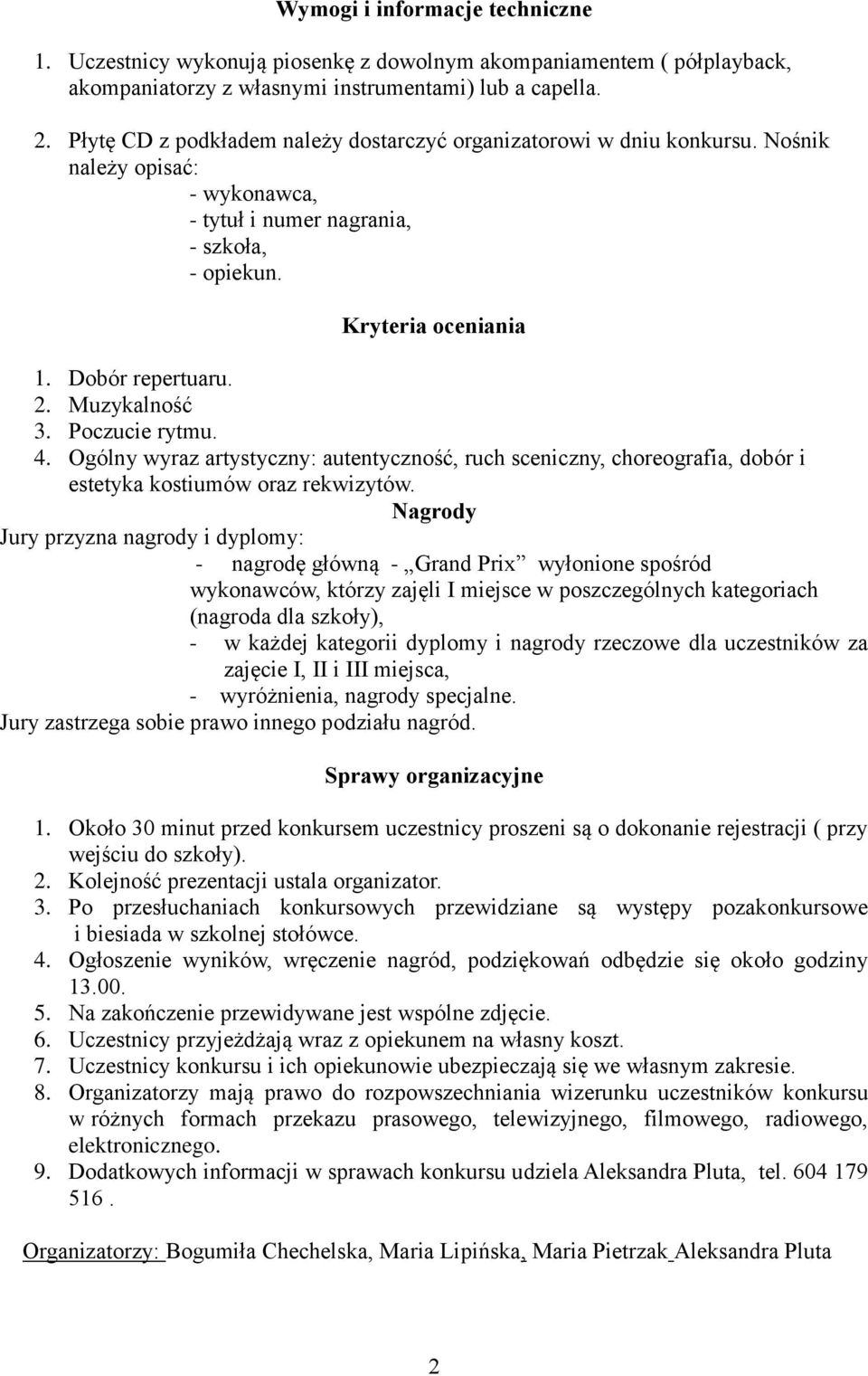 Muzykalność 3. Poczucie rytmu. 4. Ogólny wyraz artystyczny: autentyczność, ruch sceniczny, choreografia, dobór i estetyka kostiumów oraz rekwizytów.