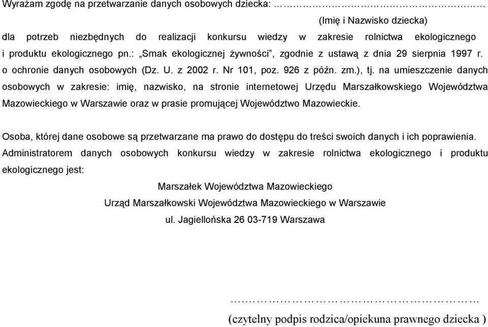 na umieszczenie danych osobowych w zakresie: imię, nazwisko, na stronie internetowej Urzędu Marszałkowskiego Województwa Mazowieckiego w Warszawie oraz w prasie promującej Województwo Mazowieckie.