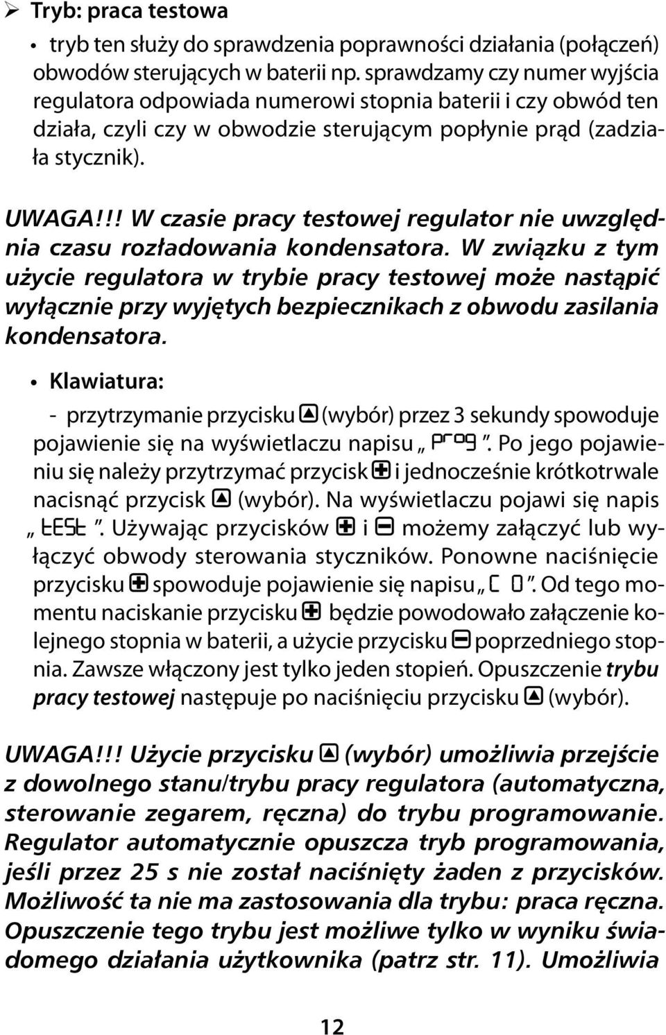 !! W czasie pracy testowej regulator nie uwzględnia czasu rozładowania kondensatora.