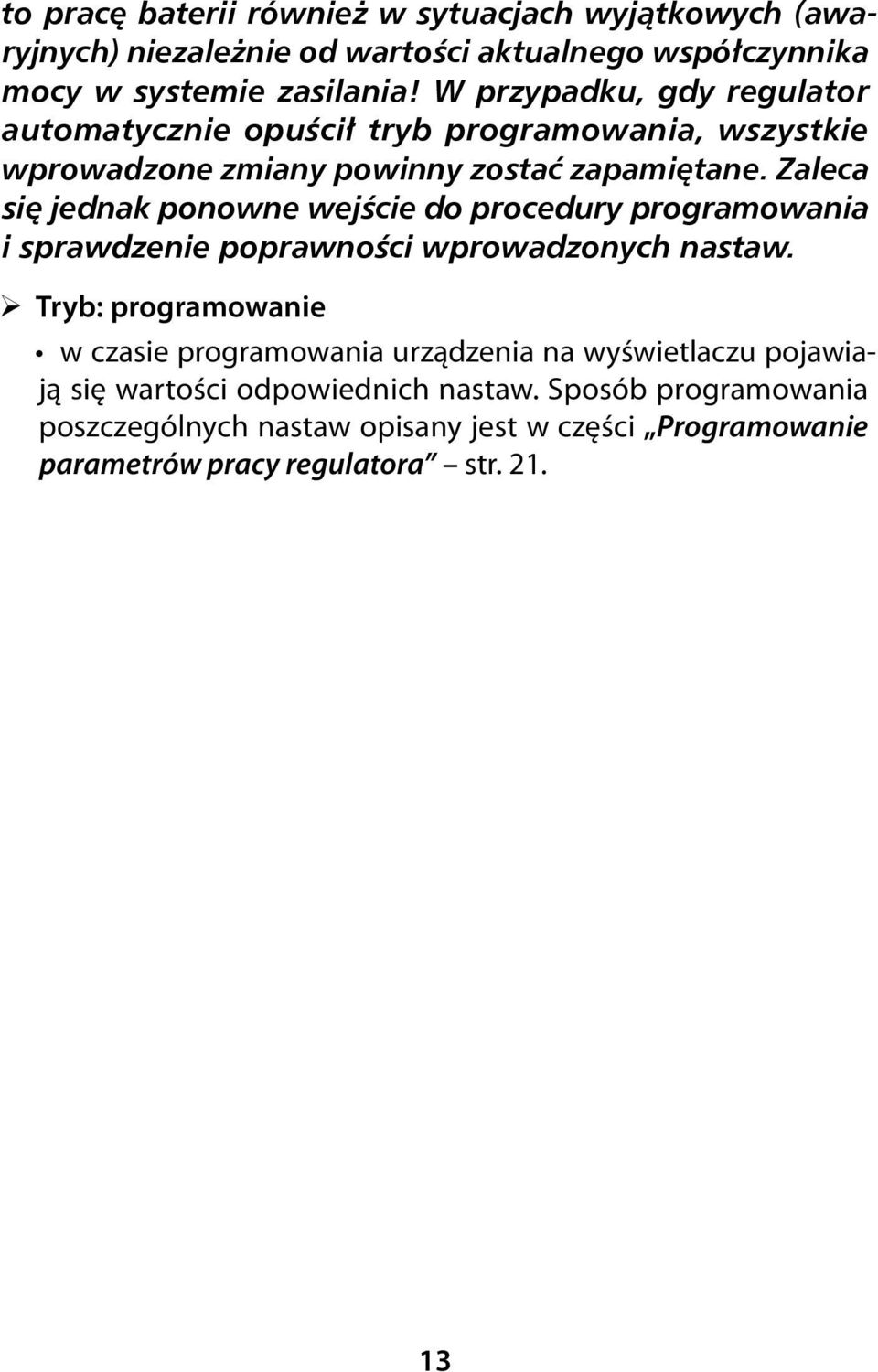 Zaleca się jednak ponowne wejście do procedury programowania i sprawdzenie poprawności wprowadzonych nastaw.