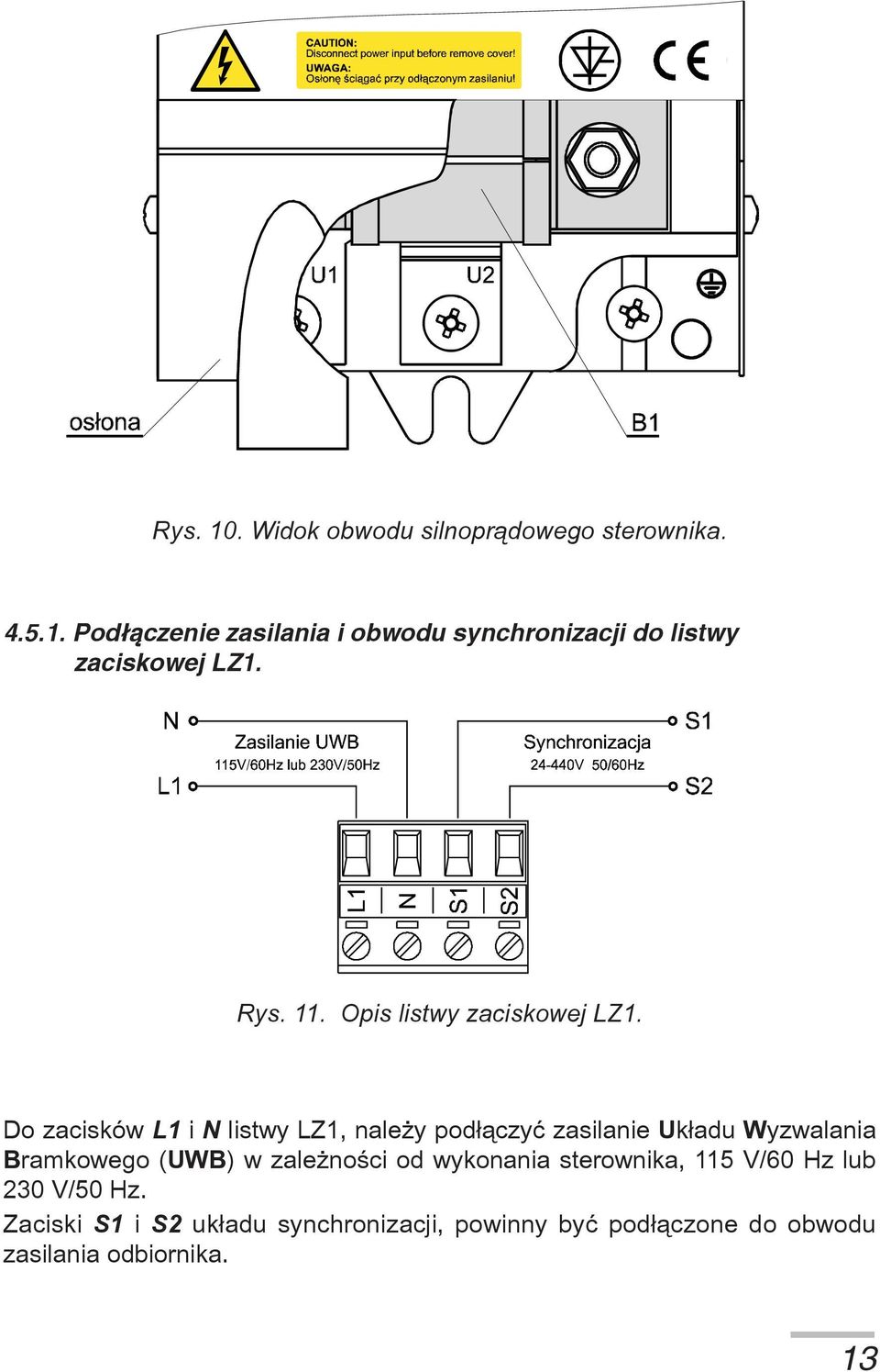 Do zacisków L1 i N listwy LZ1, nale y pod³¹czyæ zasilanie Uk³adu Wyzwalania Bramkowego (UWB) w zale noœci