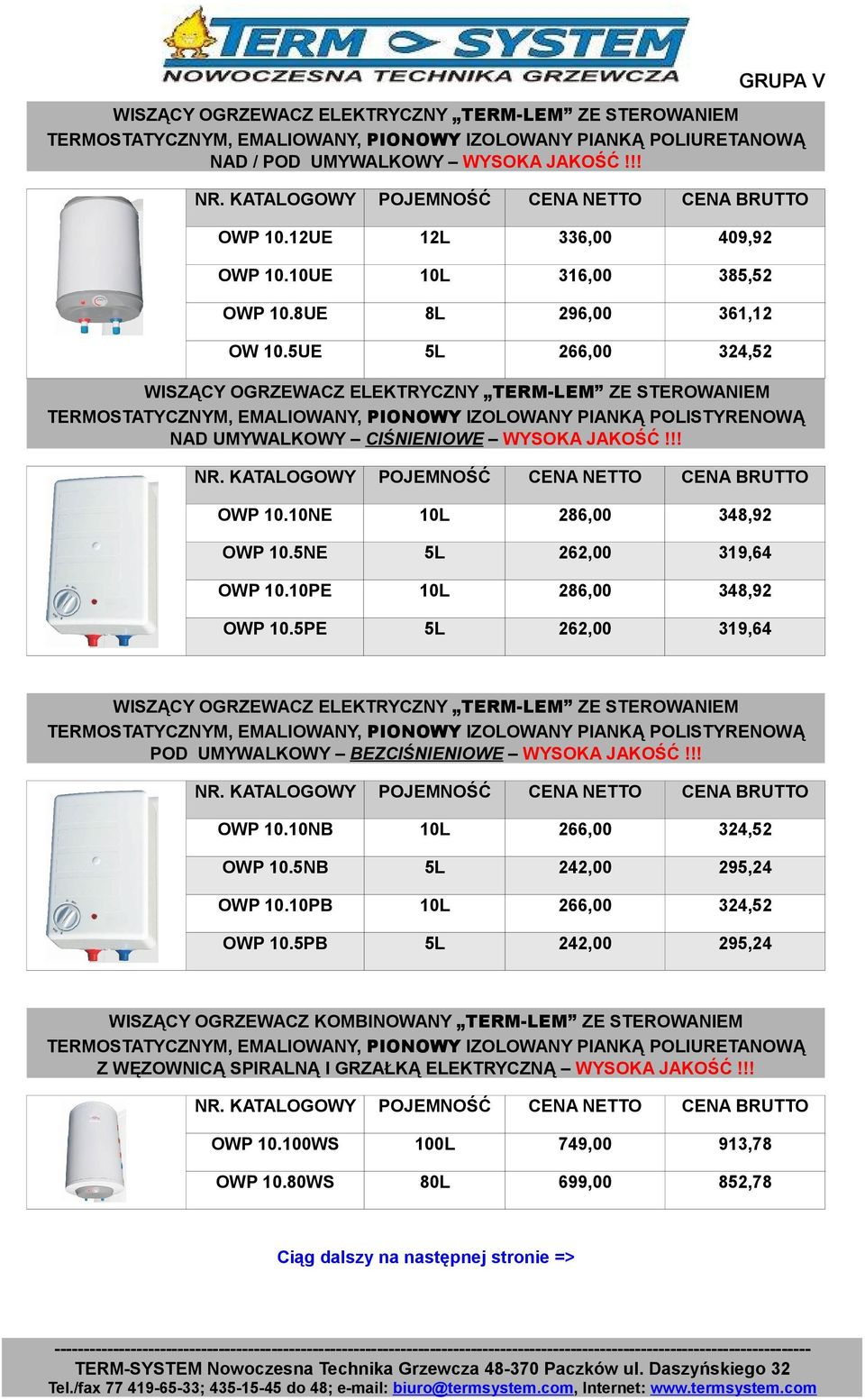 10PE 10L 286,00 348,92 OWP 10.5PE 5L 262,00 319,64 TERMOSTATYCZNYM, EMALIOWANY, PIONOWY IZOLOWANY PIANKĄ POLISTYRENOWĄ POD UMYWALKOWY BEZCIŚNIENIOWE WYSOKA JAKOŚĆ!!! OWP 10.10NB 10L 266,00 324,52 OWP 10.