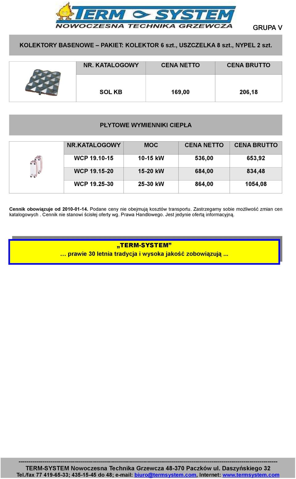 10-15 10-15 kw 536,00 653,92 WCP 19.15-20 15-20 kw 684,00 834,48 WCP 19.25-30 25-30 kw 864,00 1054,08 Cennik obowiązuje od 2010-01-14.