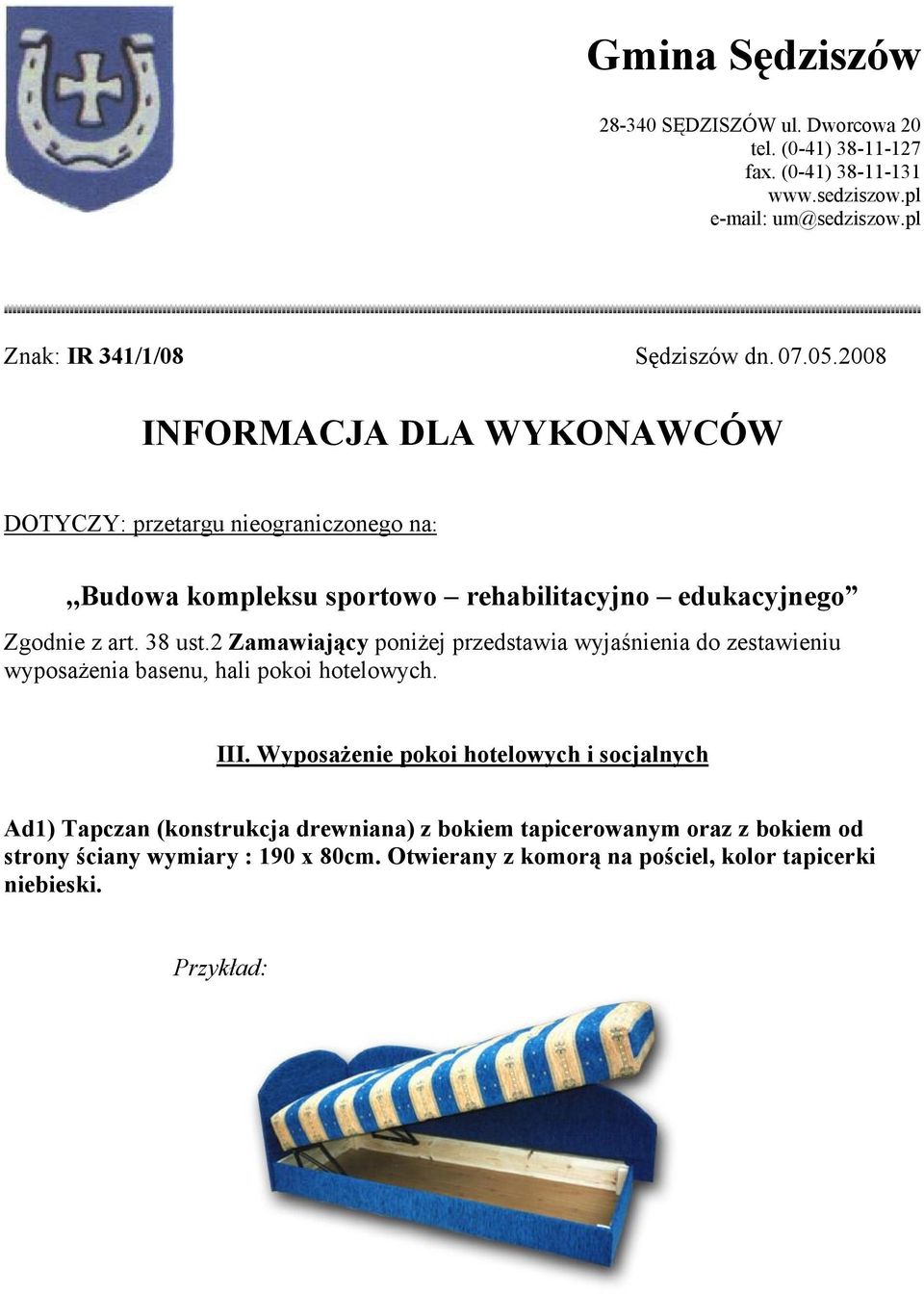 2008 INFORMACJA DLA WYKONAWCÓW DOTYCZY: przetargu nieograniczonego na:,,budowa kompleksu sportowo rehabilitacyjno edukacyjnego Zgodnie z art. 38 ust.