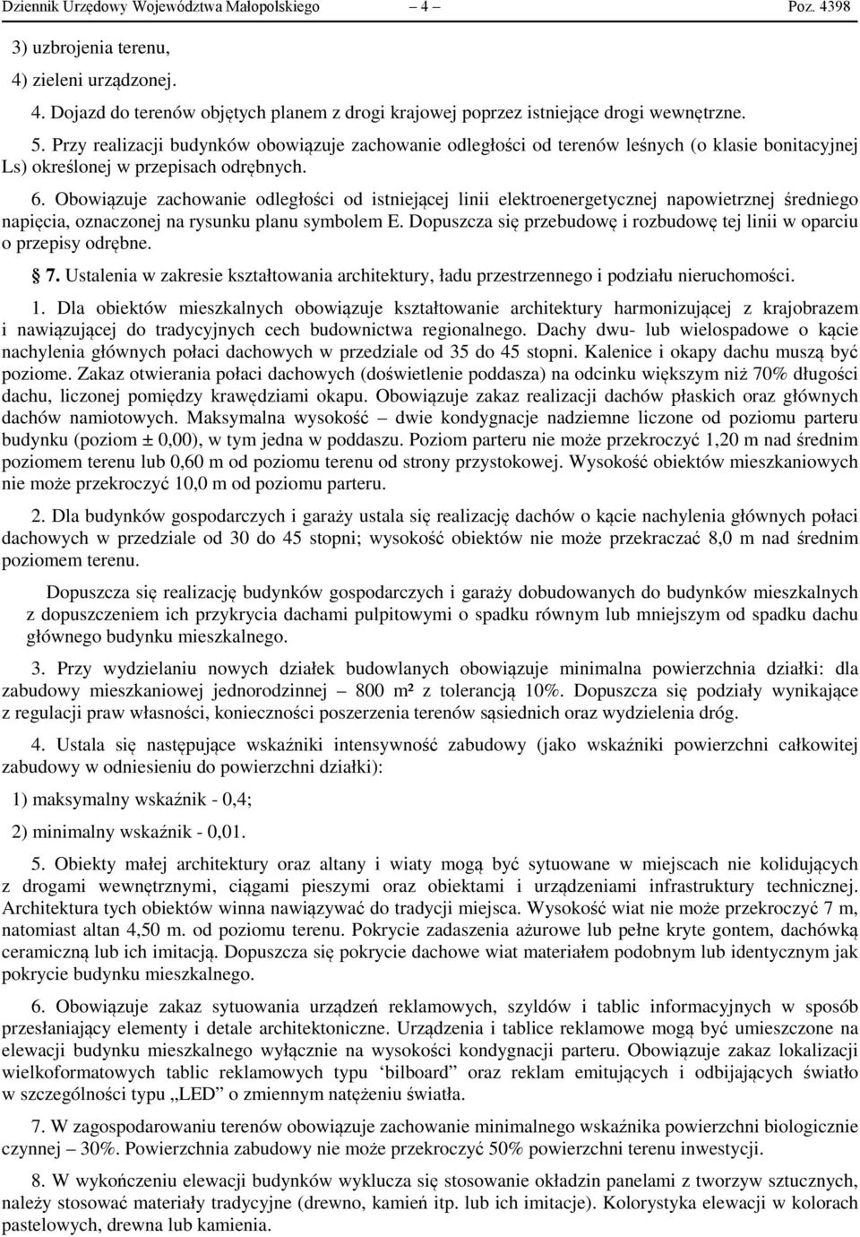 Obowiązuje zachowanie odległości od istniejącej linii elektroenergetycznej napowietrznej średniego napięcia, oznaczonej na rysunku planu symbolem E.