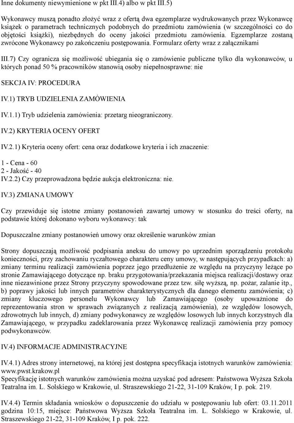 książki), niezbędnych do oceny jakości przedmiotu zamówienia. Egzemplarze zostaną zwrócone Wykonawcy po zakończeniu postępowania. Formularz oferty wraz z załącznikami III.