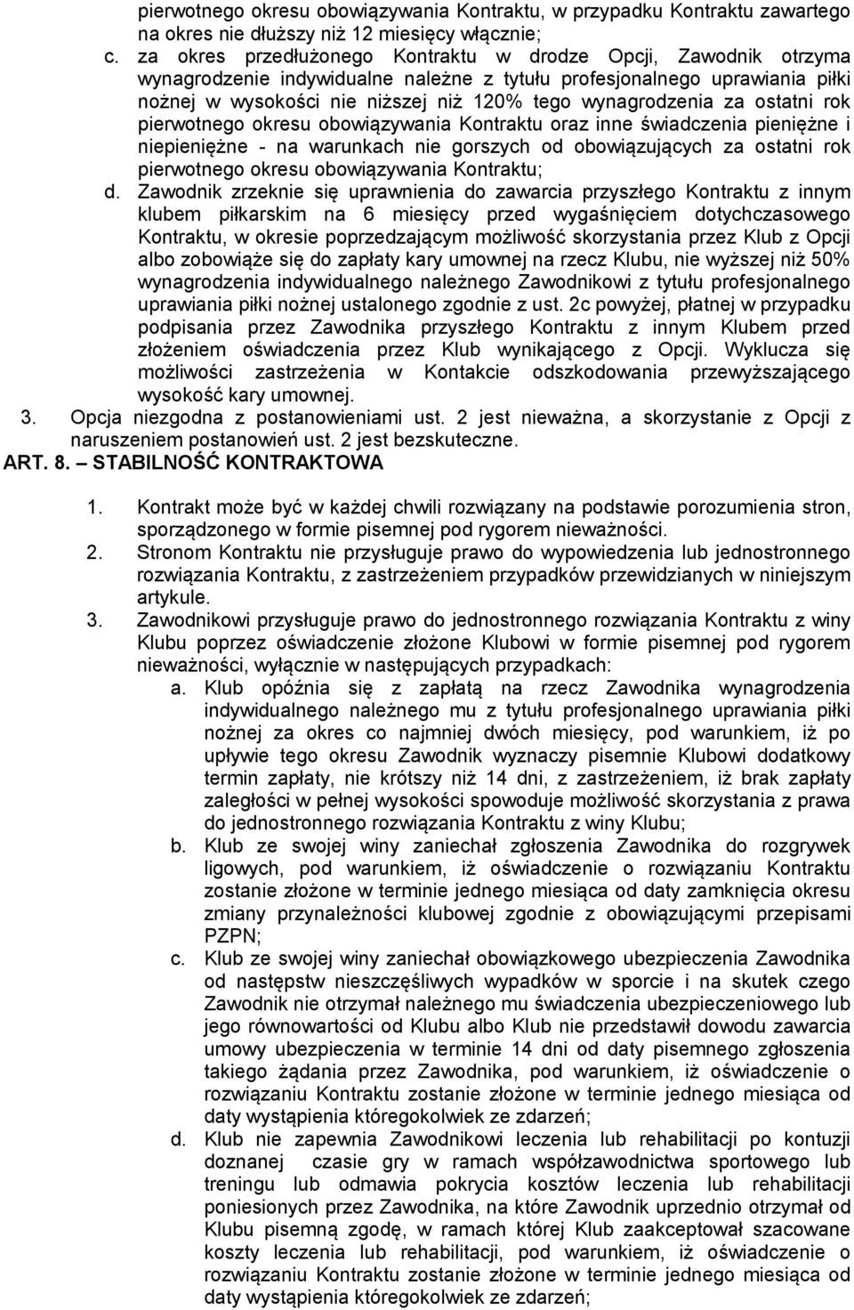 wynagrodzenia za ostatni rok pierwotnego okresu obowiązywania Kontraktu oraz inne świadczenia pieniężne i niepieniężne - na warunkach nie gorszych od obowiązujących za ostatni rok pierwotnego okresu