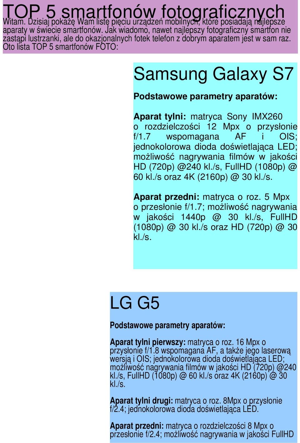 Oto lista TOP 5 smartfonów FOTO: Samsung Galaxy S7 Podstawowe parametry aparatów: Aparat tylni: matryca Sony IMX260 o rozdzielczości 12 Mpx o przysłonie f/1.