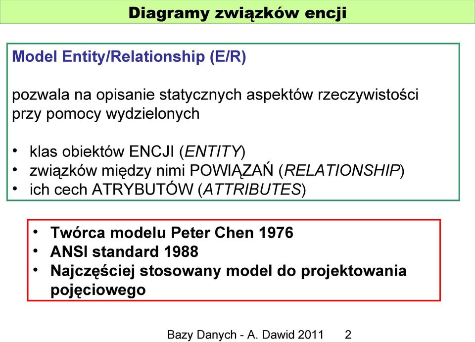 nimi POWIĄZAŃ (RELATIONSHIP) ich cech ATRYBUTÓW (ATTRIBUTES) Twórca modelu Peter Chen 1976