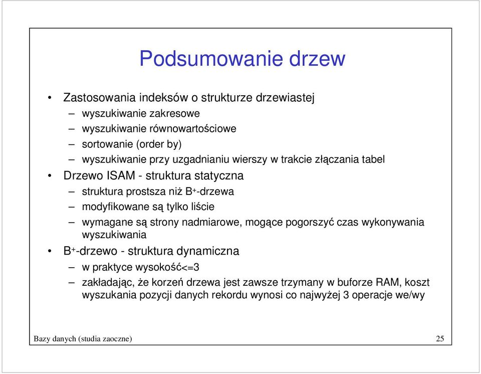 tylko licie wymagane s strony nadmiarowe, mogce pogorszy czas wykonywania wyszukiwania B + -drzewo - struktura dynamiczna w praktyce wysoko<=3