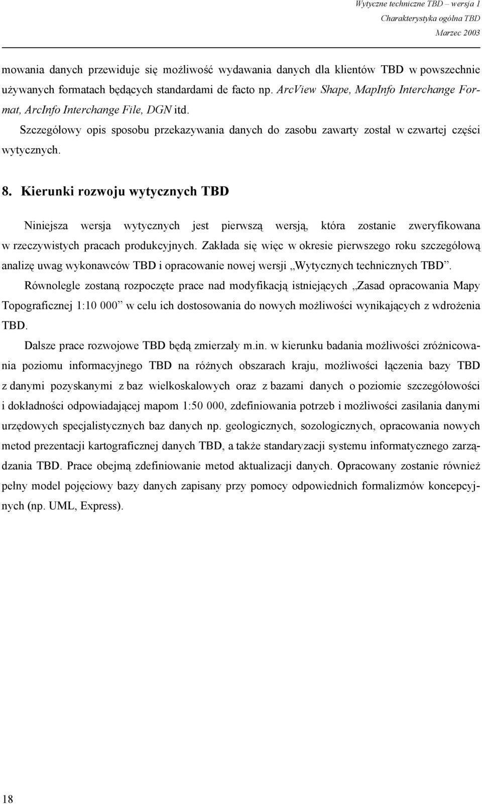 Kierunki rozwoju wytycznych TBD Niniejsza wersja wytycznych jest pierwszą wersją, która zostanie zweryfikowana w rzeczywistych pracach produkcyjnych.