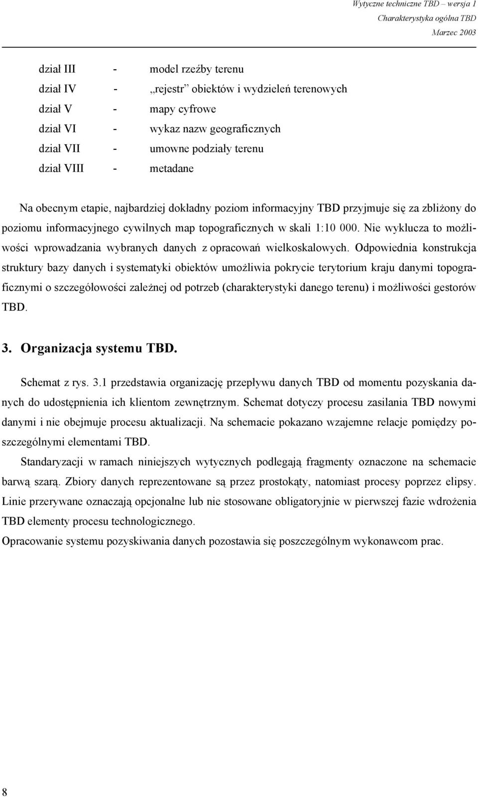 Nie wyklucza to możliwości wprowadzania wybranych danych z opracowań wielkoskalowych.