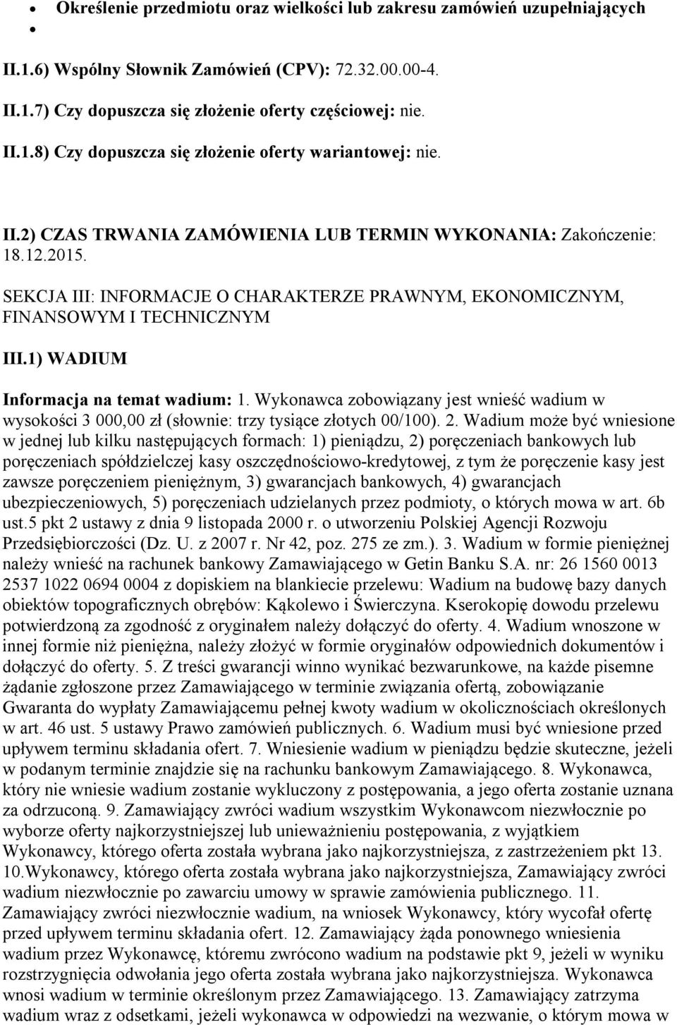 1) WADIUM Informacja na temat wadium: 1. Wykonawca zobowiązany jest wnieść wadium w wysokości 3 000,00 zł (słownie: trzy tysiące złotych 00/100). 2.