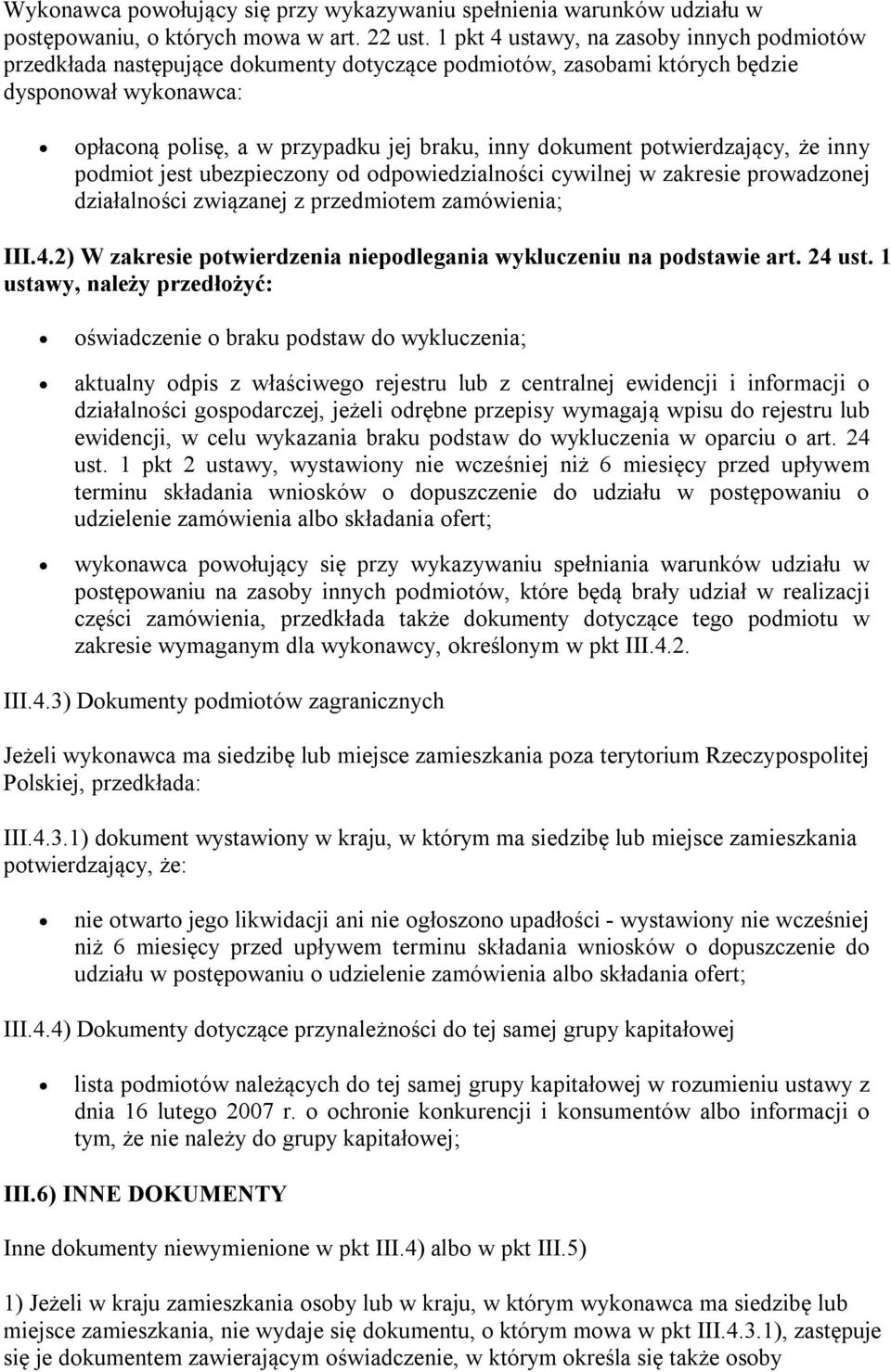 potwierdzający, że inny podmiot jest ubezpieczony od odpowiedzialności cywilnej w zakresie prowadzonej działalności związanej z przedmiotem zamówienia; III.4.