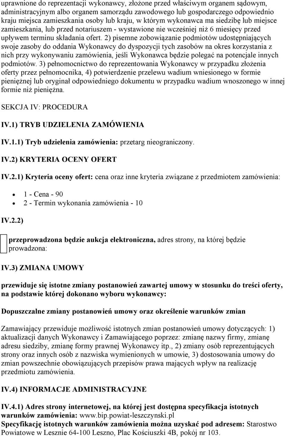 2) pisemne zobowiązanie podmiotów udostępniających swoje zasoby do oddania Wykonawcy do dyspozycji tych zasobów na okres korzystania z nich przy wykonywaniu zamówienia, jeśli Wykonawca będzie polegać