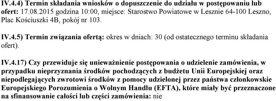 IV.4.17) Czy przewiduje się unieważnienie postępowania o udzielenie zamówienia, w przypadku nieprzyznania środków pochodzących z budżetu Unii Europejskiej oraz