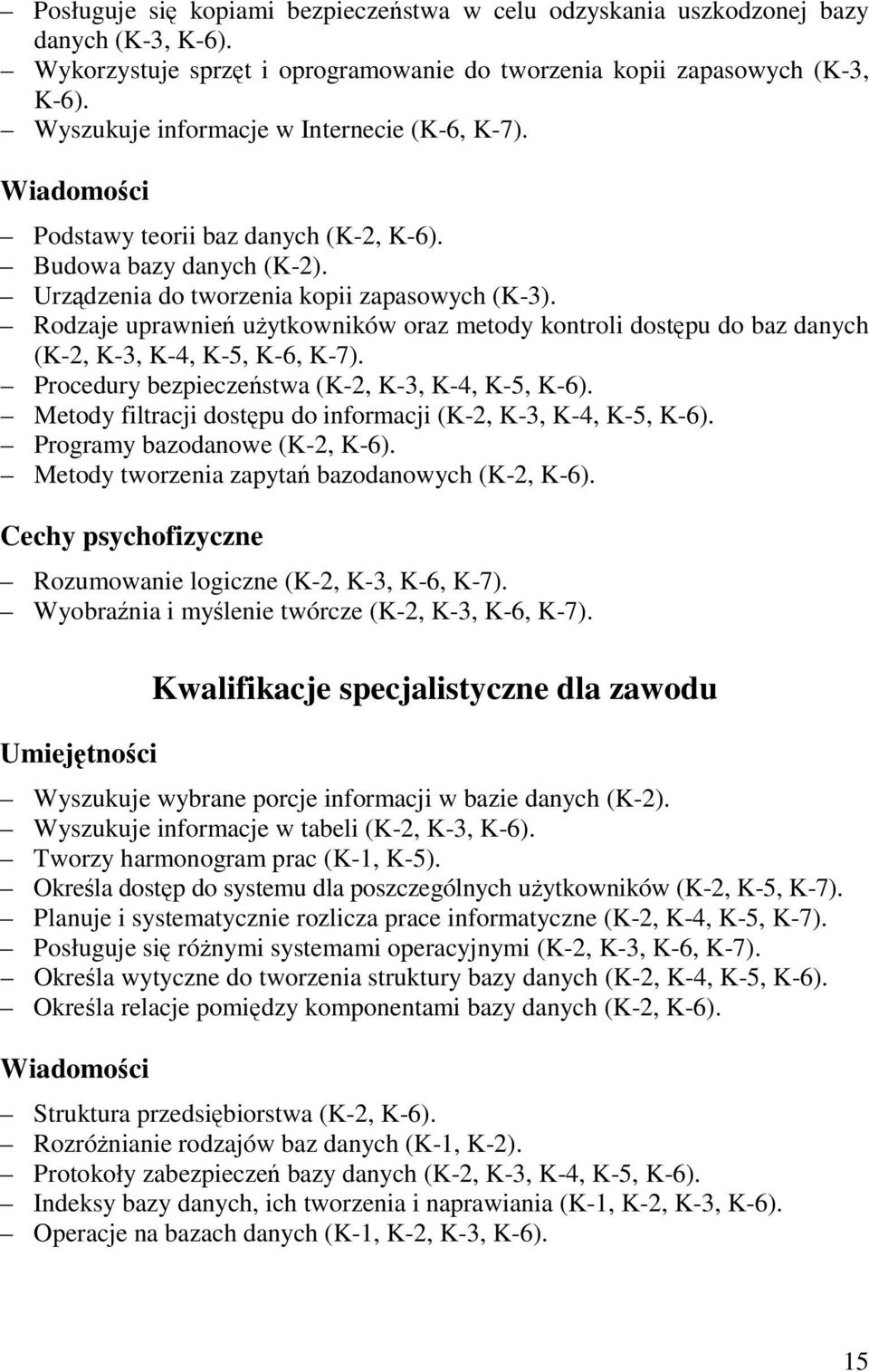 Rodzaje uprawnień użytkowników oraz metody kontroli dostępu do baz danych (K-2, K-3, K-4, K-5, K-6, K-7). Procedury bezpieczeństwa (K-2, K-3, K-4, K-5, K-6).