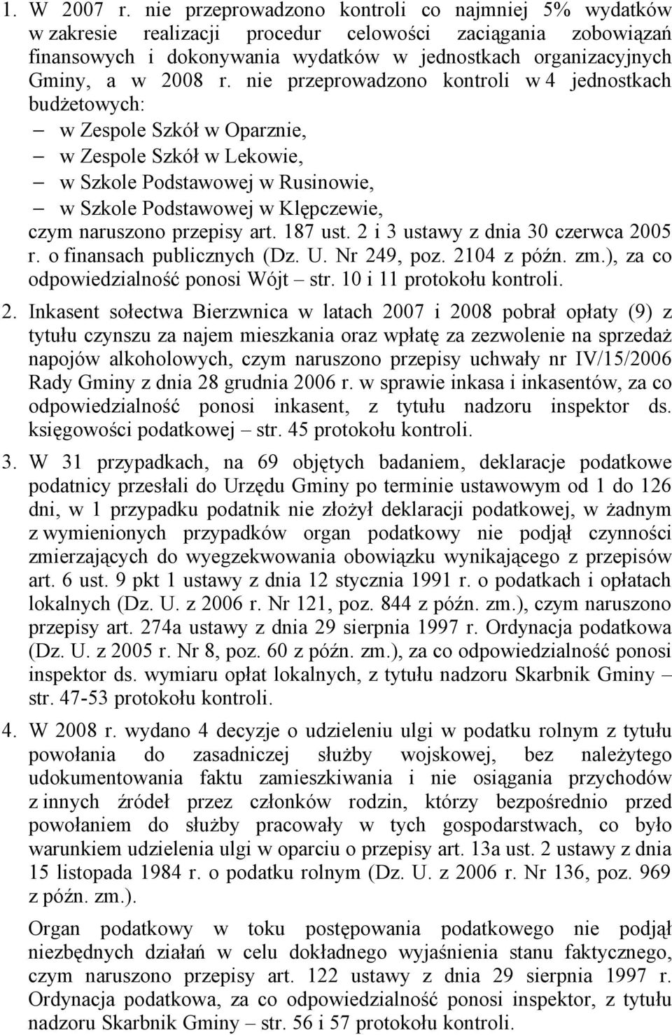 nie przeprowadzono kontroli w 4 jednostkach budżetowych: w Zespole Szkół w Oparznie, w Zespole Szkół w Lekowie, w Szkole Podstawowej w Rusinowie, w Szkole Podstawowej w Klępczewie, czym naruszono