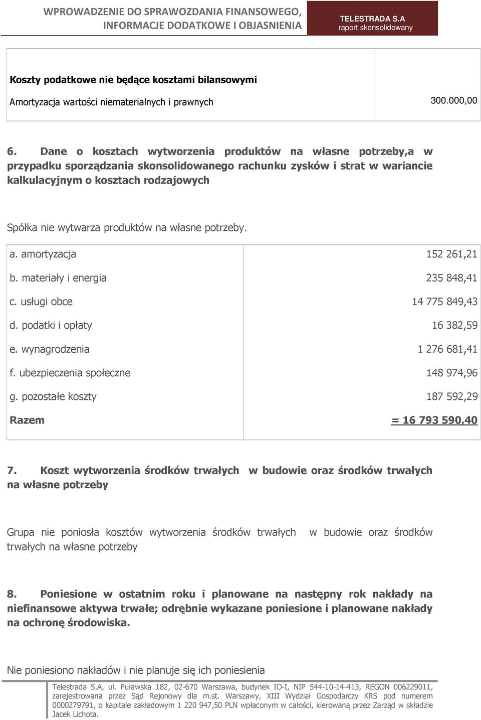 produktów na własne potrzeby. a. amortyzacja b. materiały i energia c. usługi obce d. podatki i opłaty e. wynagrodzenia f. ubezpieczenia społeczne g.